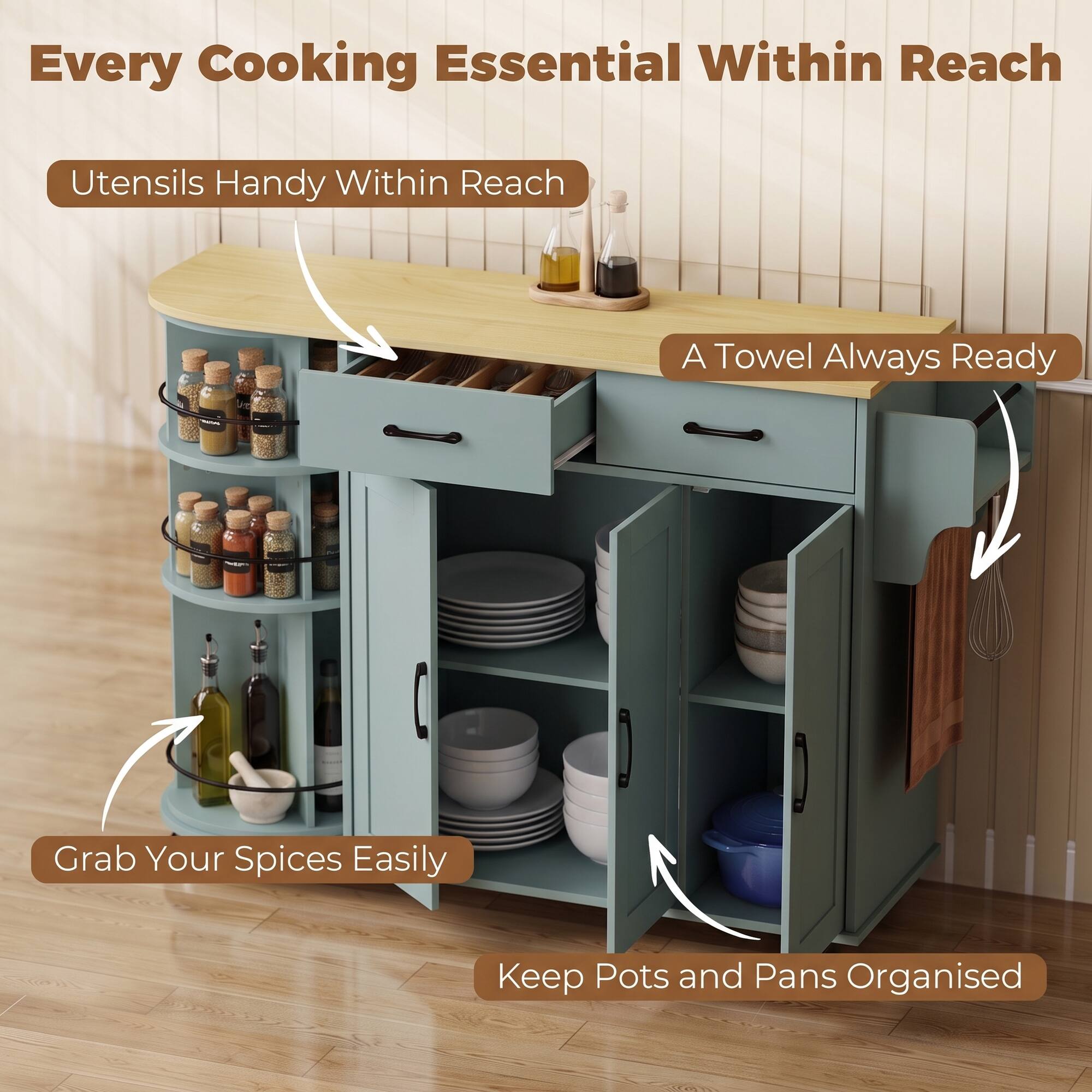 Every Cooking Essential Within Reach  
Utensils Handy Within Reach  
A Towel Always Ready  
Grab Your Spices Easily  
Keep Pots and Pans Organised