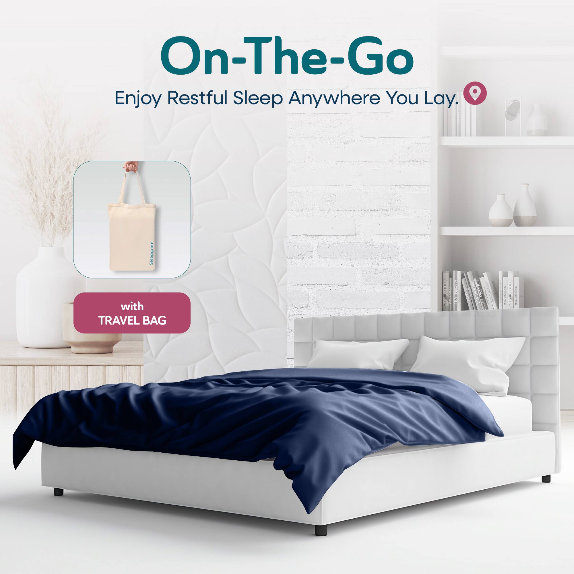 On-The-Go  
Enjoy Restful Sleep Anywhere You Lay.  
with TRAVEL BAG
