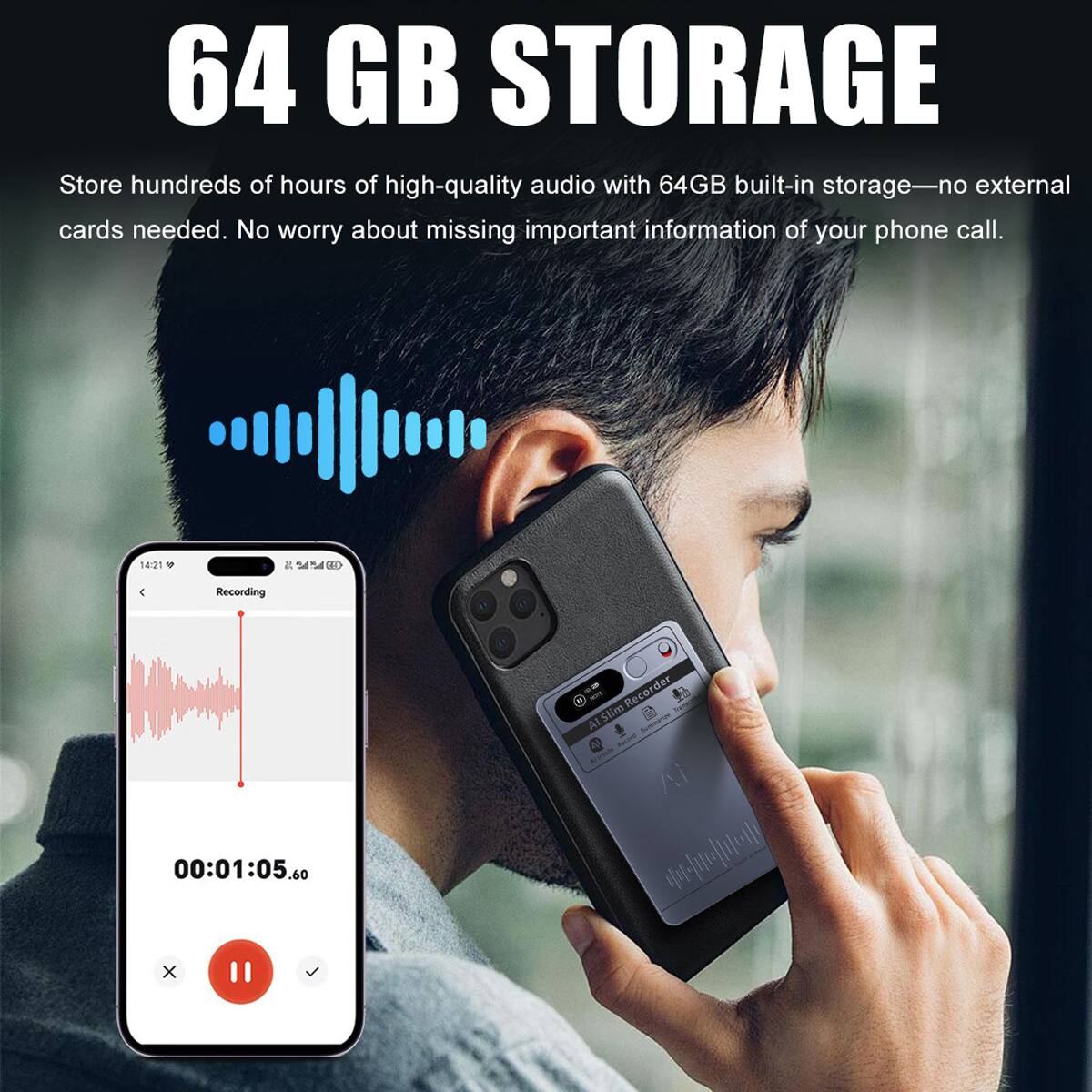 64 GB STORAGE

Store hundreds of hours of high-quality audio with 64GB built-in storage—no external cards needed. No worry about missing important information of your phone call.