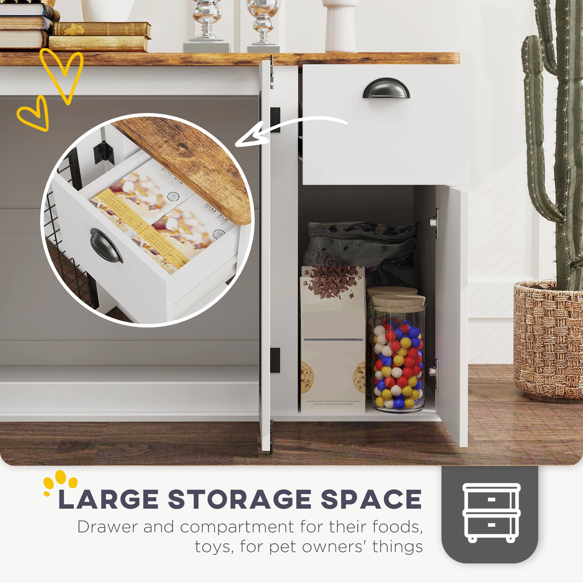 LARGE STORAGE SPACE  
Drawer and compartment for their foods, toys, for pet owners' things