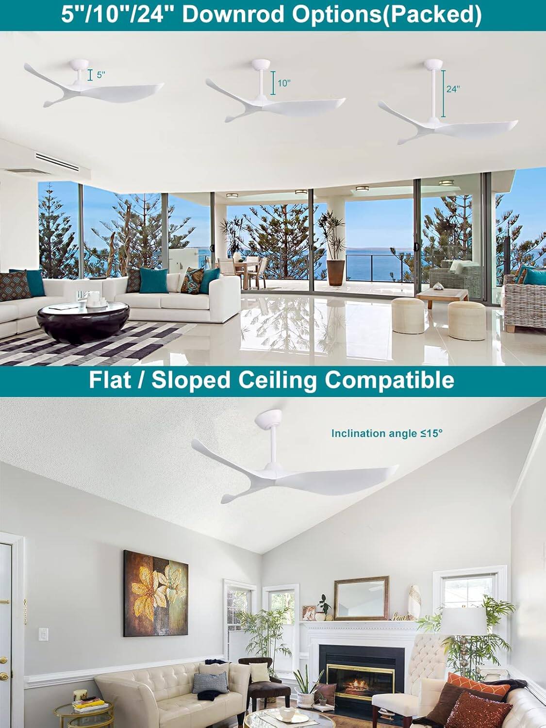 5"/10"/24" Downrod Options (Packed)

Flat / Sloped Ceiling Compatible

Inclination angle ≤15°