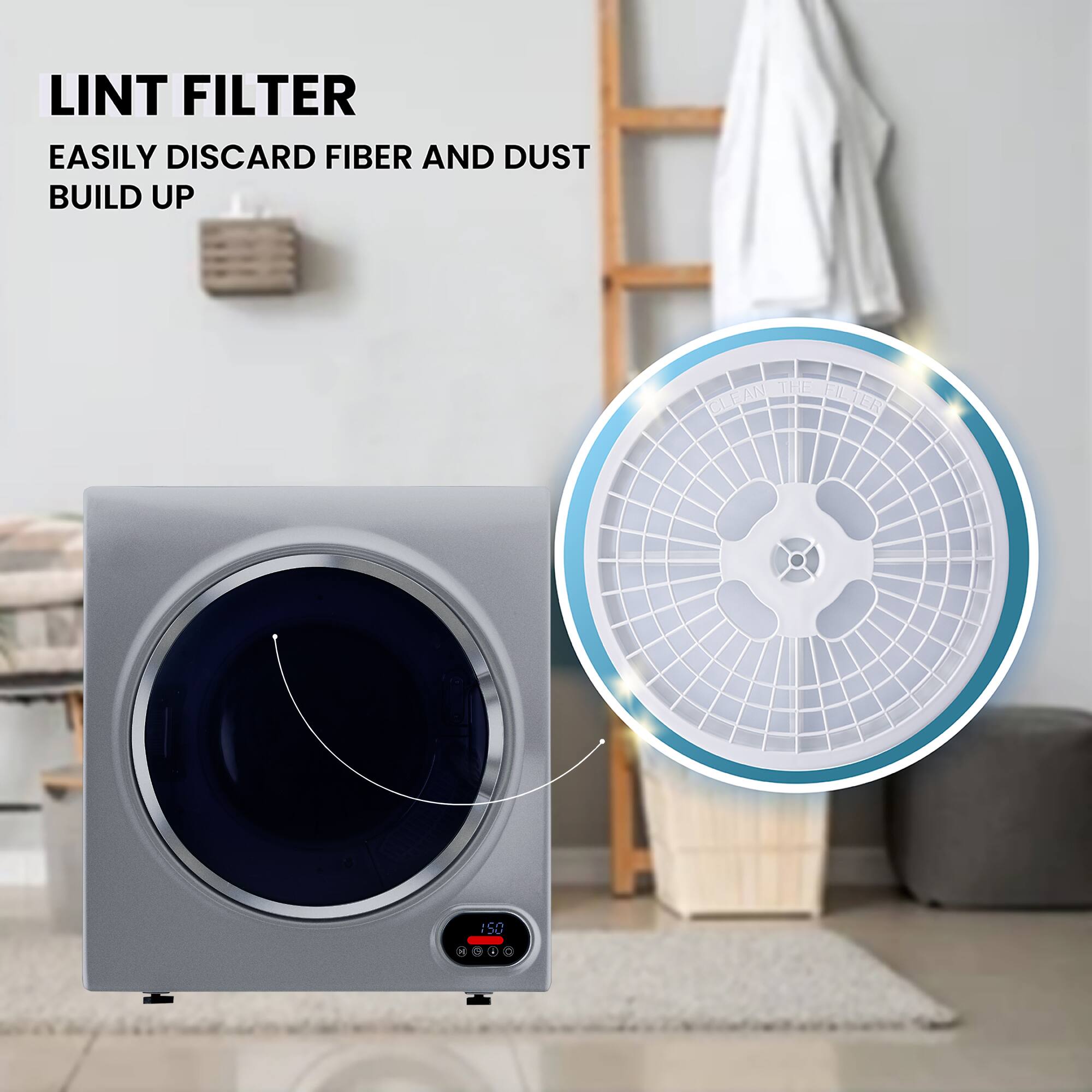 LINT FILTER  
EASILY DISCARD FIBER AND DUST BUILD UP