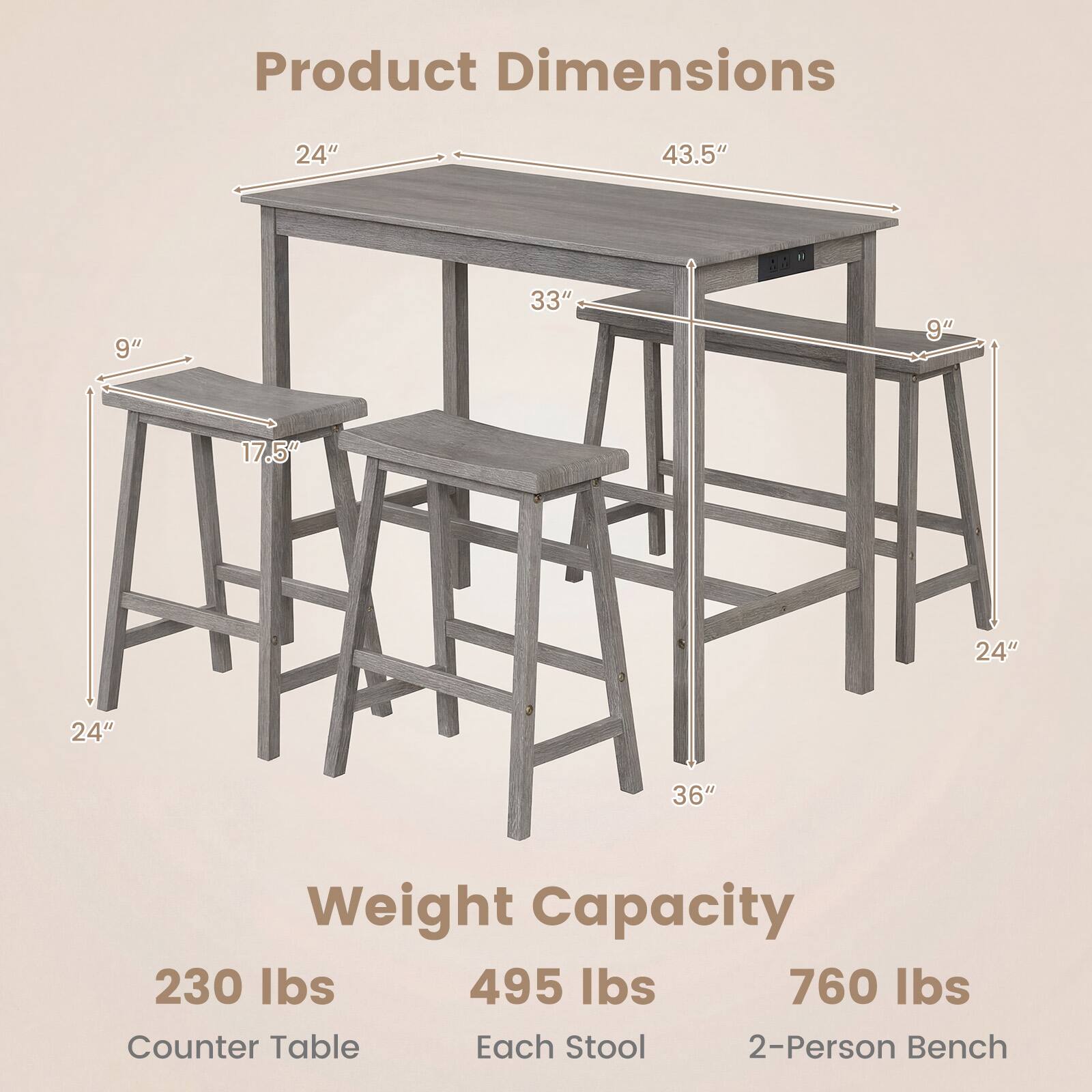 Product Dimensions  
24" x 43.5" x 33"  
Stool: 9" x 17.5" x 24"  
Bench: 24" x 36"  

Weight Capacity  
Counter Table: 230 lbs  
Each Stool: 495 lbs  
2-Person Bench: 760 lbs