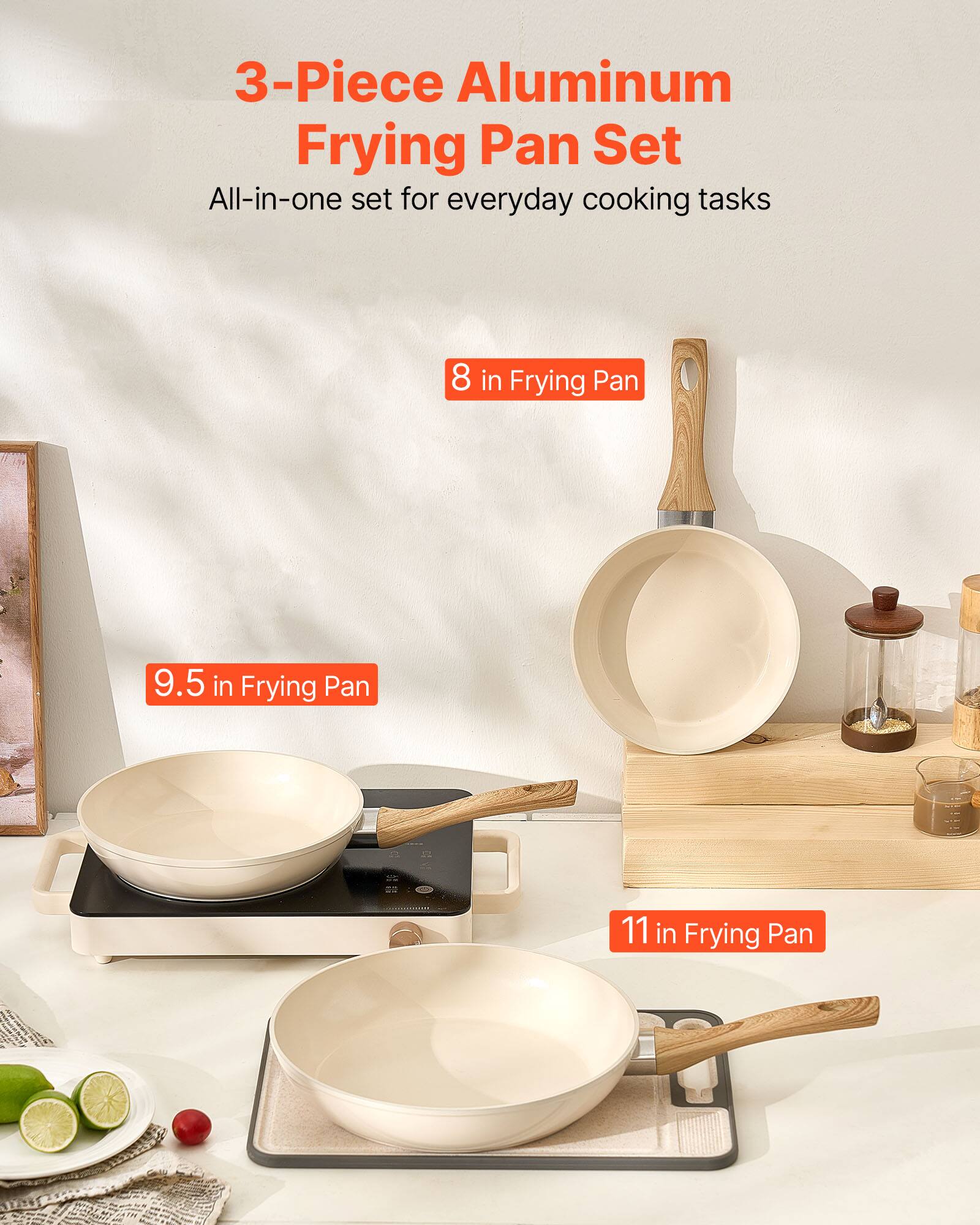 3-Piece Aluminum Frying Pan Set  
All-in-one set for everyday cooking tasks  

8 in Frying Pan  
9.5 in Frying Pan  
11 in Frying Pan