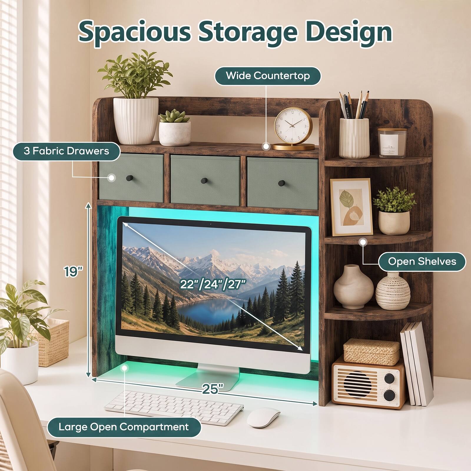 Spacious Storage Design  
Wide Countertop  
3 Fabric Drawers  
19"  
22"/24"/27"  
Open Shelves  
25"  
Large Open Compartment