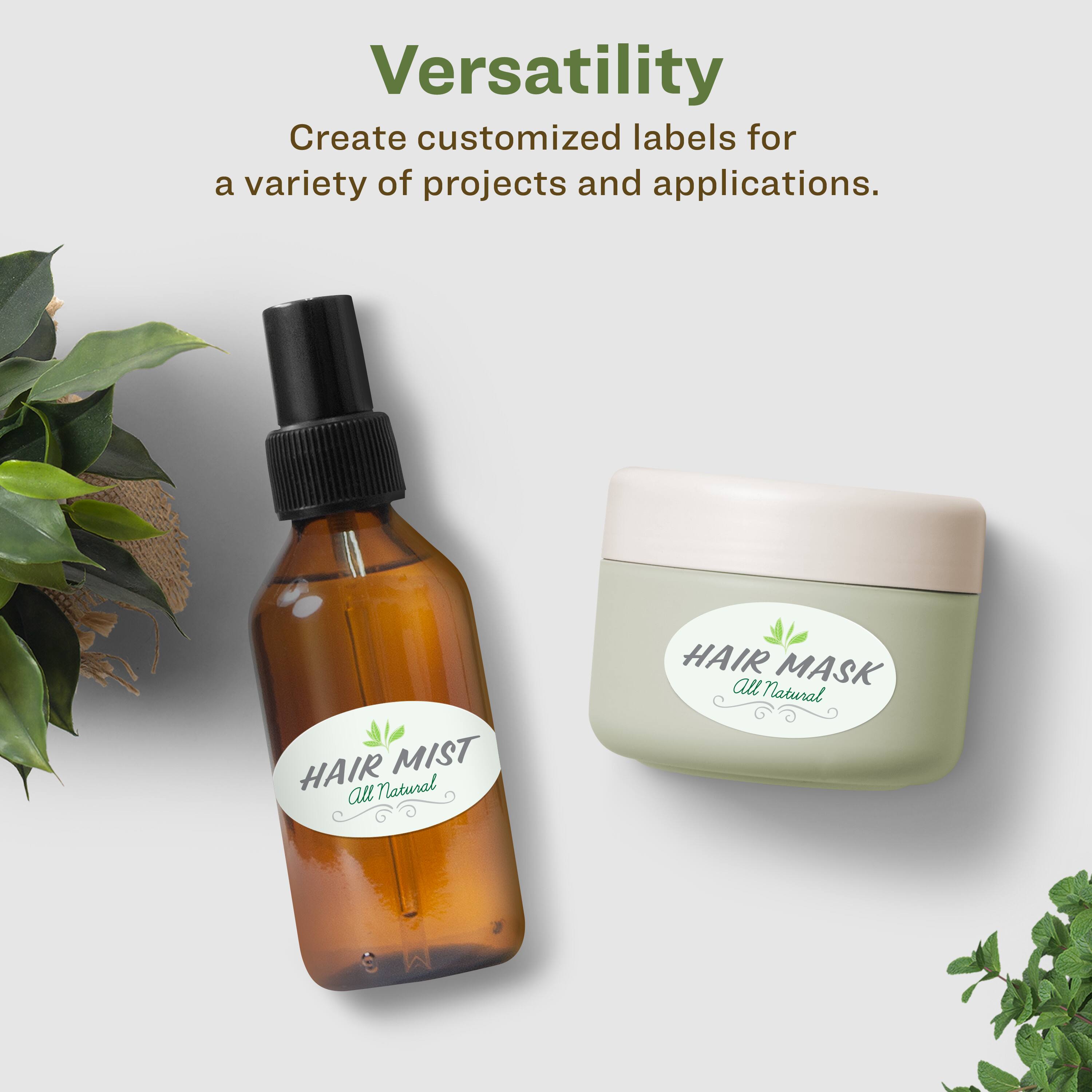 Versatility  
Create customized labels for a variety of projects and applications.  

HAIR MIST  
All Natural  

HAIR MASK  
All Natural