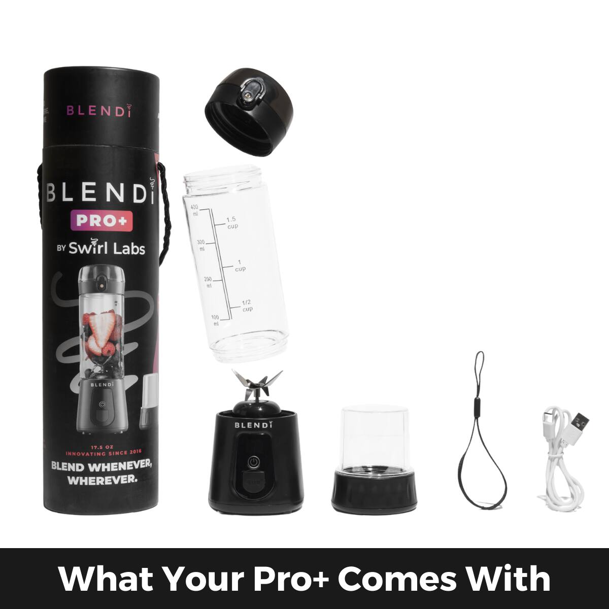 BLENDI PRO+ BY Swirl Labs

400 ml - 1.5 cup
300 ml - 1 cup
200 ml - 1/2 cup

BLENDI

INNOVATING SINCE 2016

BLEND WHENEVER, WHEREVER.

What Your Pro+ Comes With