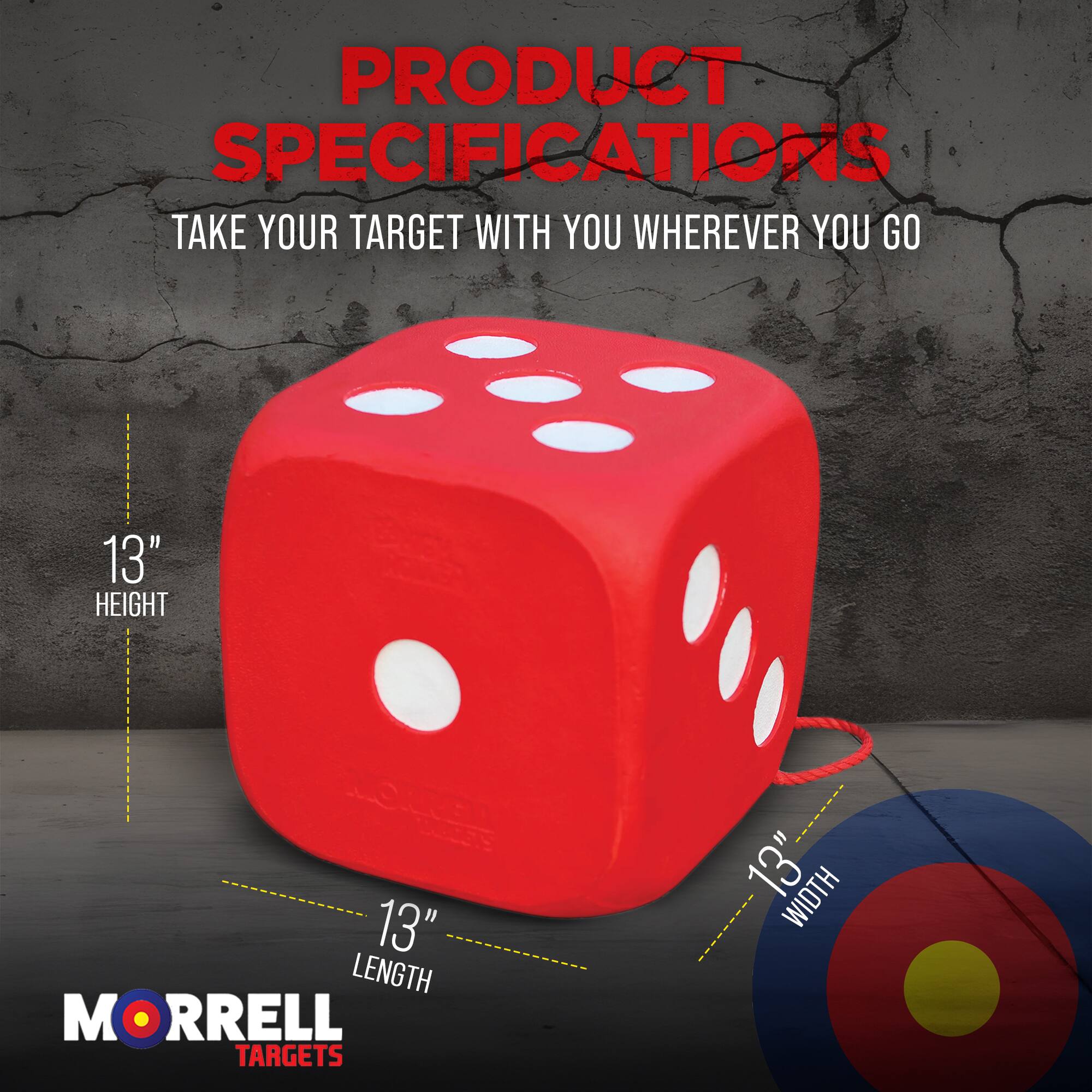 PRODUCT SPECIFICATIONS  
TAKE YOUR TARGET WITH YOU WHEREVER YOU GO  

13" HEIGHT  
13" LENGTH  
13" WIDTH  

MORRELL TARGETS