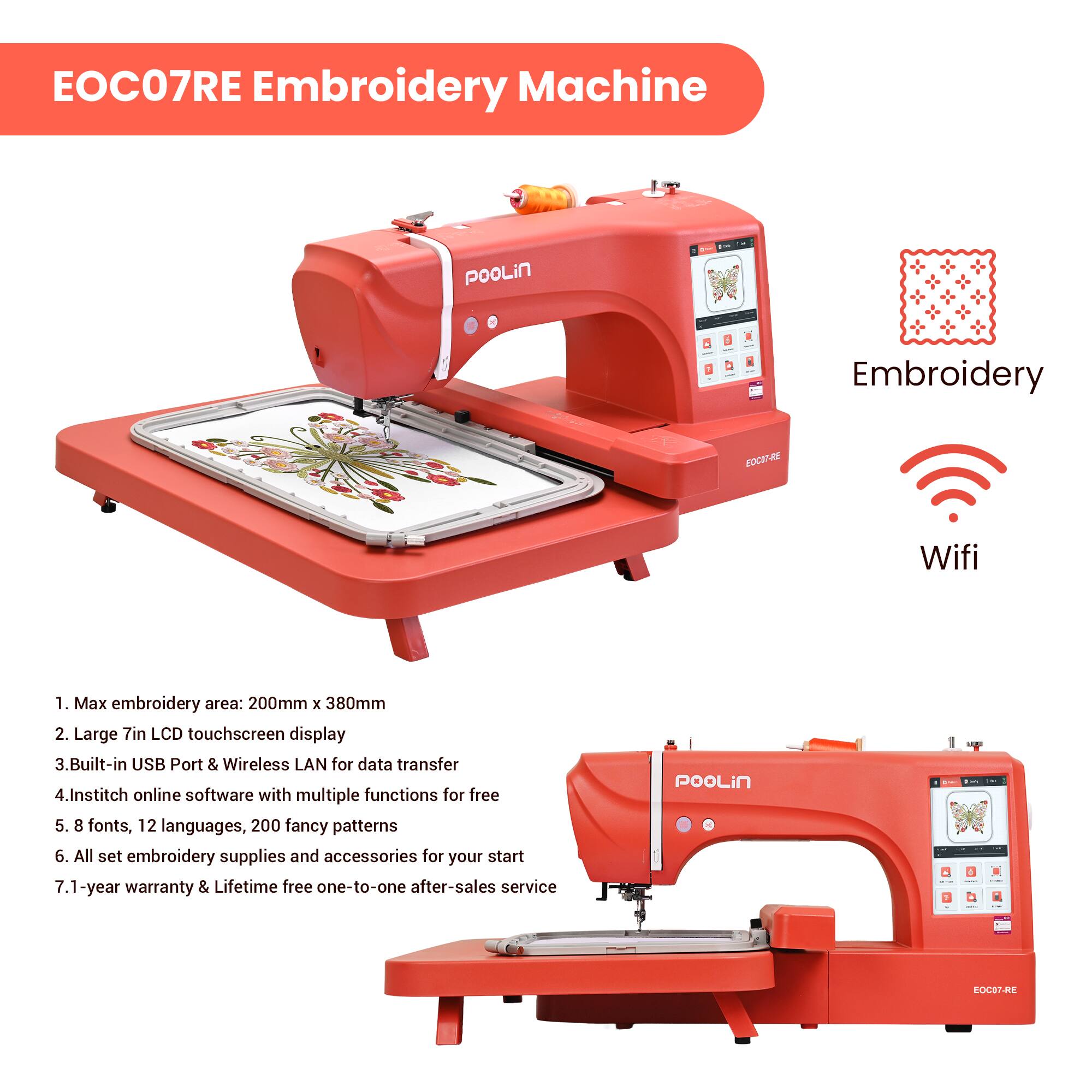 EOC07RE Embroidery Machine

1. Max embroidery area: 200mm x 380mm
2. Large 7in LCD touchscreen display
3. Built-in USB Port & Wireless LAN for data transfer
4. Institch online software with multiple functions for free
5. 8 fonts, 12 languages, 200 fancy patterns
6. All set embroidery supplies and accessories for your start
7. 1-year warranty & Lifetime free one-to-one after-sales service

POOLiN  
EOCDT-RE