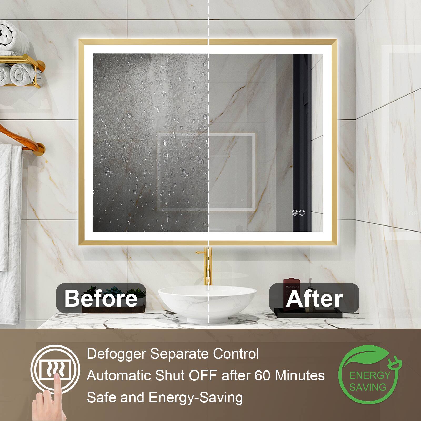 Before  
After  
Defogger Separate Control  
Automatic Shut OFF after 60 Minutes  
Safe and Energy-Saving