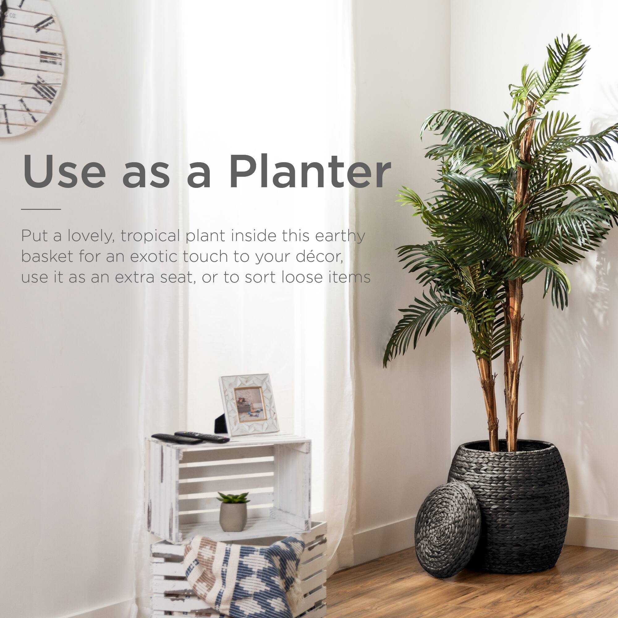 Use as a Planter

Put a lovely, tropical plant inside this earthy basket for an exotic touch to your décor, use it as an extra seat, or to sort loose items.