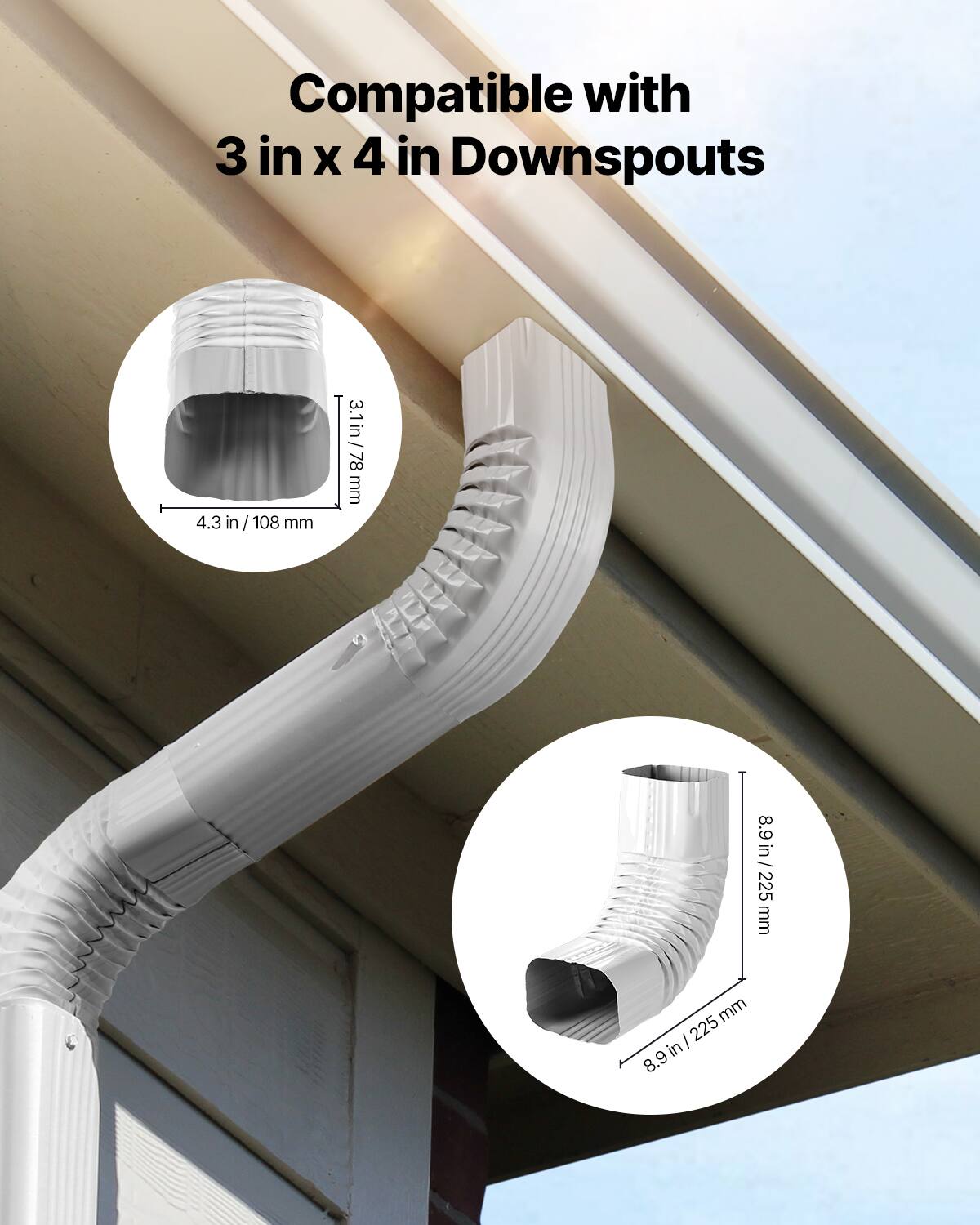 Compatible with 3 in X 4 in Downspouts

3.1 in / 78 mm
4.3 in / 108 mm
8.9 in / 225 mm