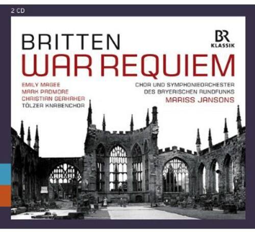 2 CD  
BRITTEN  
WAR REQUIEM  

EMILY MAGEE  
MARK PROMORE  
CHRISTIAN GERHARDER  
TOLZER KNABENCHOR  

CHOR UND SYMPHONIEORCHESTER  
DES BAYERISCHEN RUNDFUNKS  
MARISS JANSONS  

BR Klassik