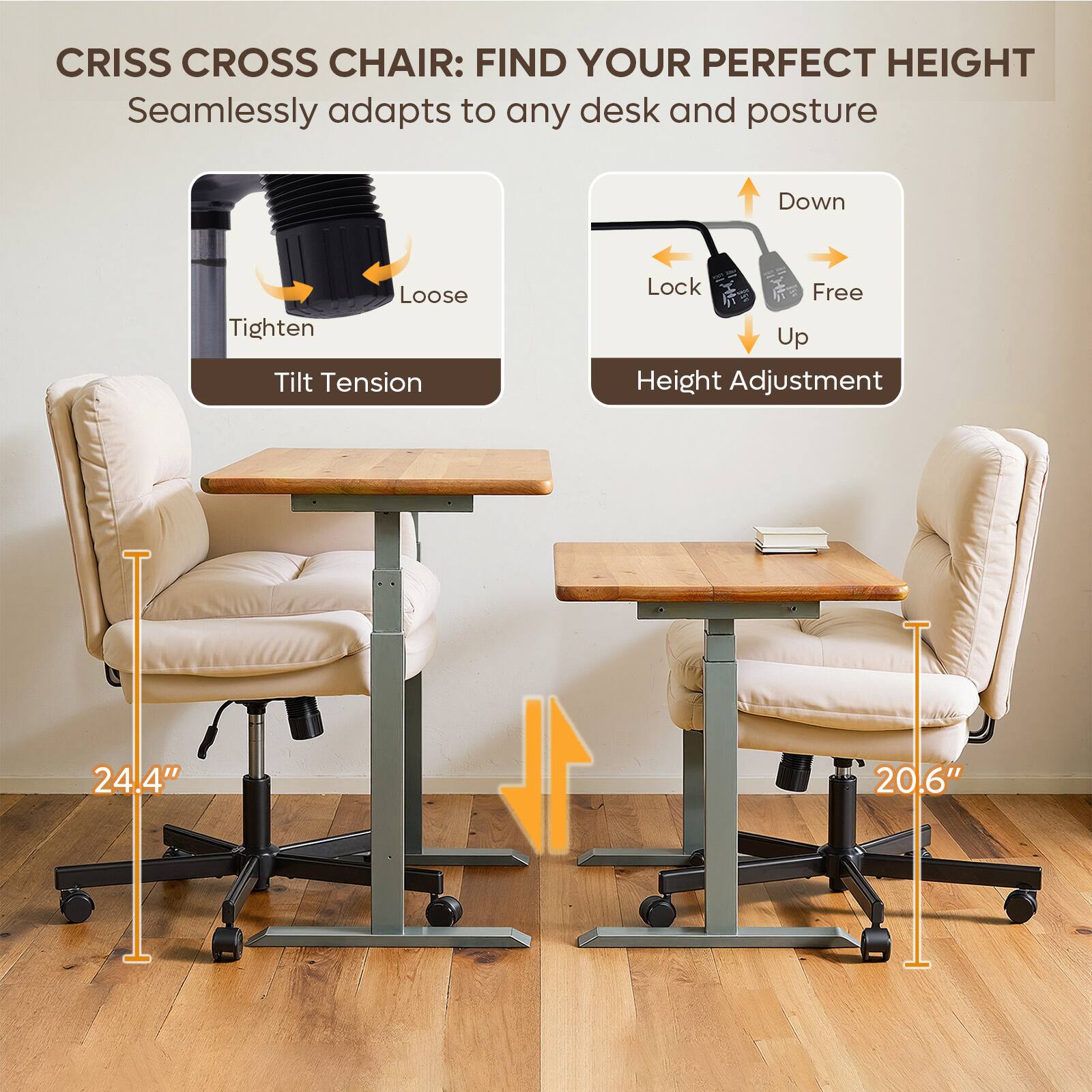 CRISS CROSS CHAIR: FIND YOUR PERFECT HEIGHT  
Seamlessly adapts to any desk and posture  

- Tilt Tension: Tighten / Loose  
- Height Adjustment: Lock / Free / Up / Down  

24.4"  
20.6"