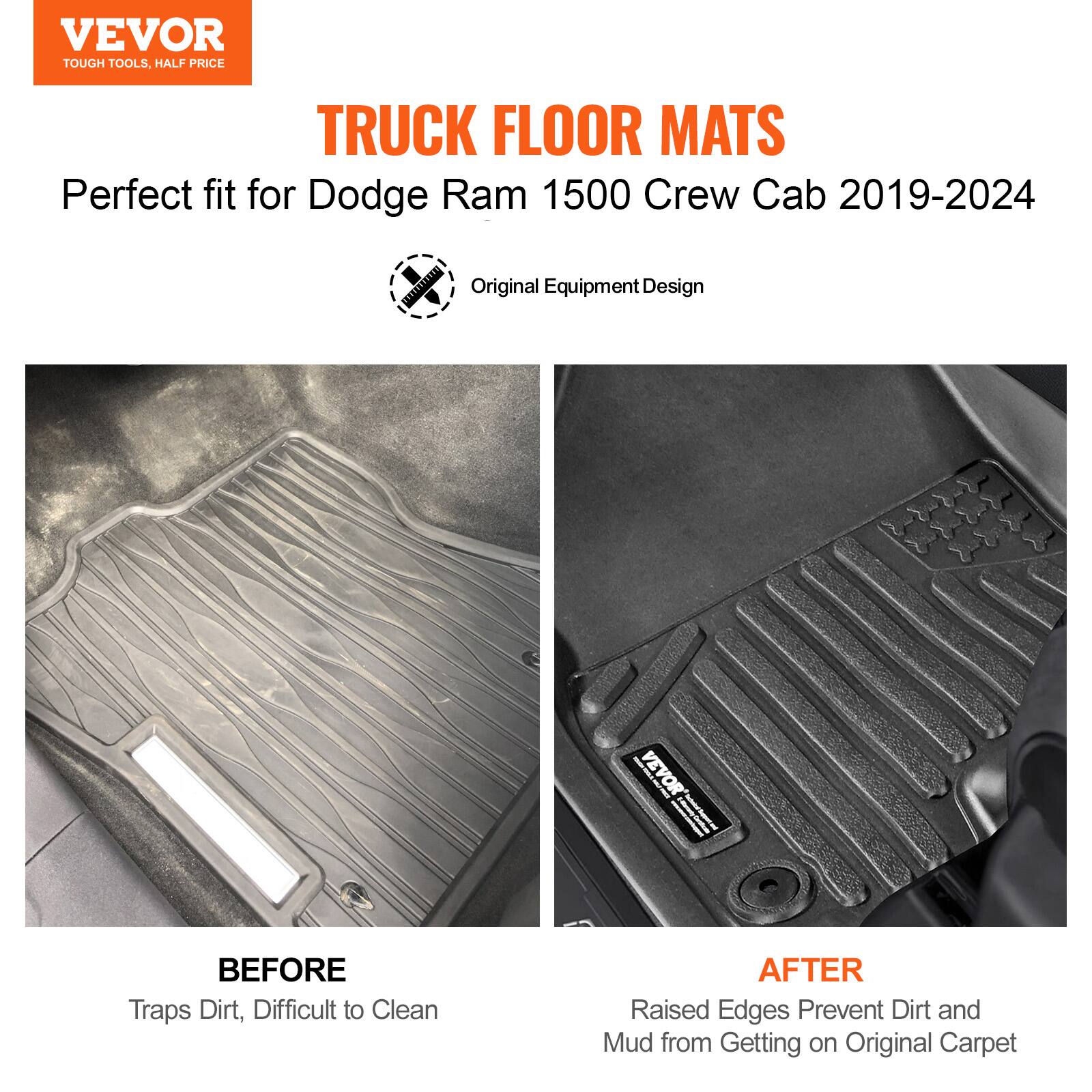 VEVOR  
TOUGH TOOLS, HALF PRICE  

TRUCK FLOOR MATS  
Perfect fit for Dodge Ram 1500 Crew Cab 2019-2024  

Original Equipment Design  

BEFORE  
Traps Dirt, Difficult to Clean  

AFTER  
Raised Edges Prevent Dirt and Mud from Getting on Original Carpet