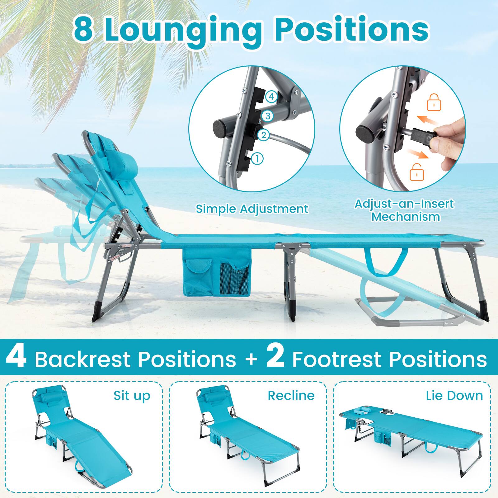 8 Lounging Positions

Simple Adjustment  
Adjust-an-Insert Mechanism

4 Backrest Positions + 2 Footrest Positions

Sit up  
Recline  
Lie Down