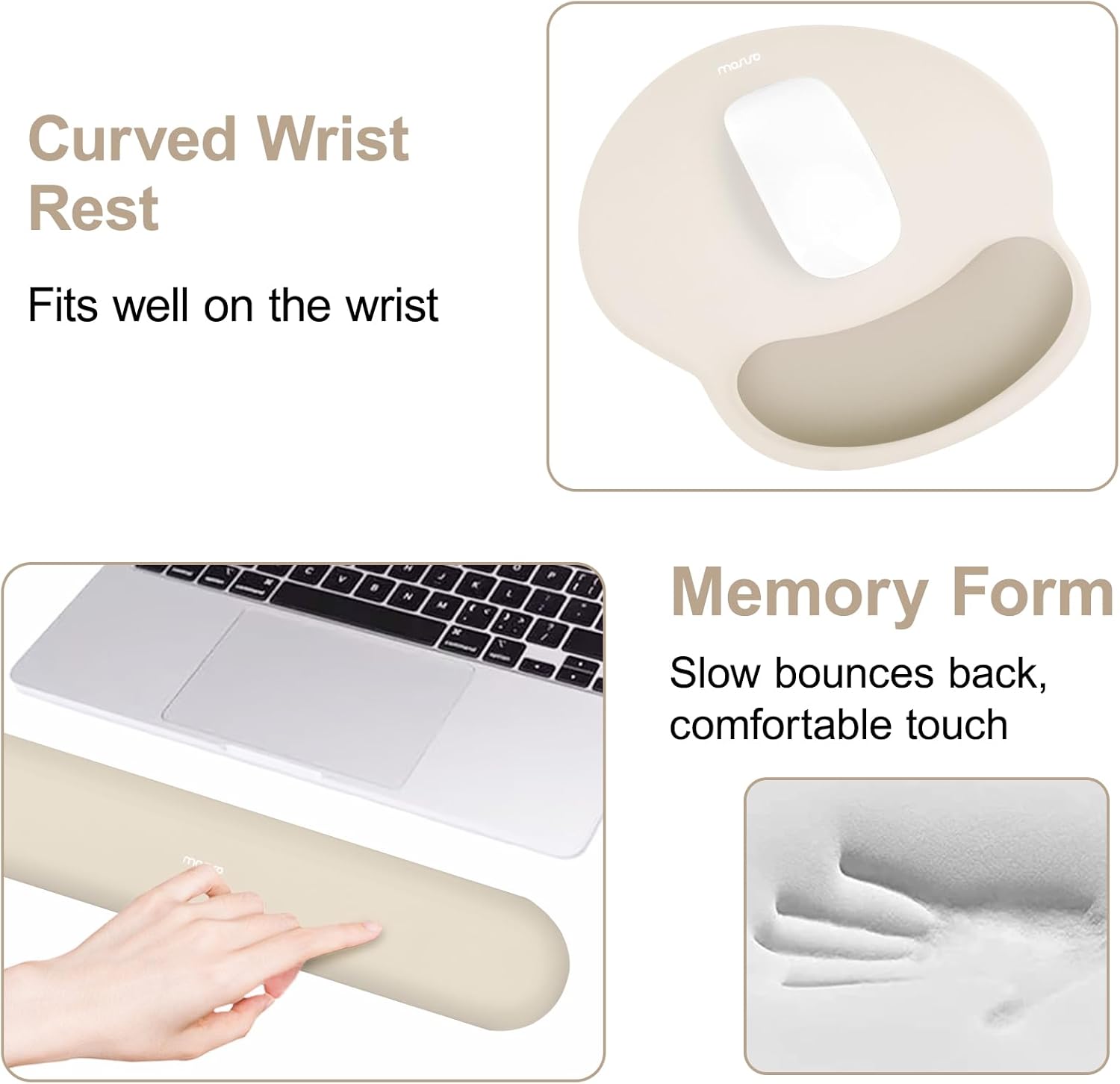 Curved Wrist Rest  
Fits well on the wrist  

Memory Form  
Slow bounces back, comfortable touch