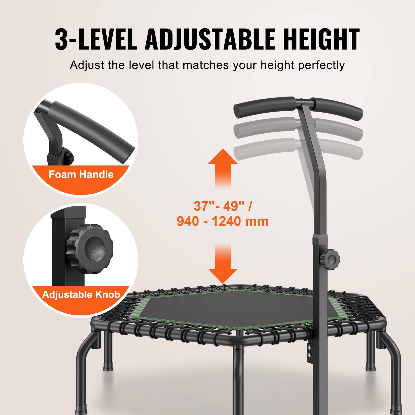 3-LEVEL ADJUSTABLE HEIGHT  
Adjust the level that matches your height perfectly  

Foam Handle  
37" - 49" / 940 - 1240 mm  

Adjustable Knob
