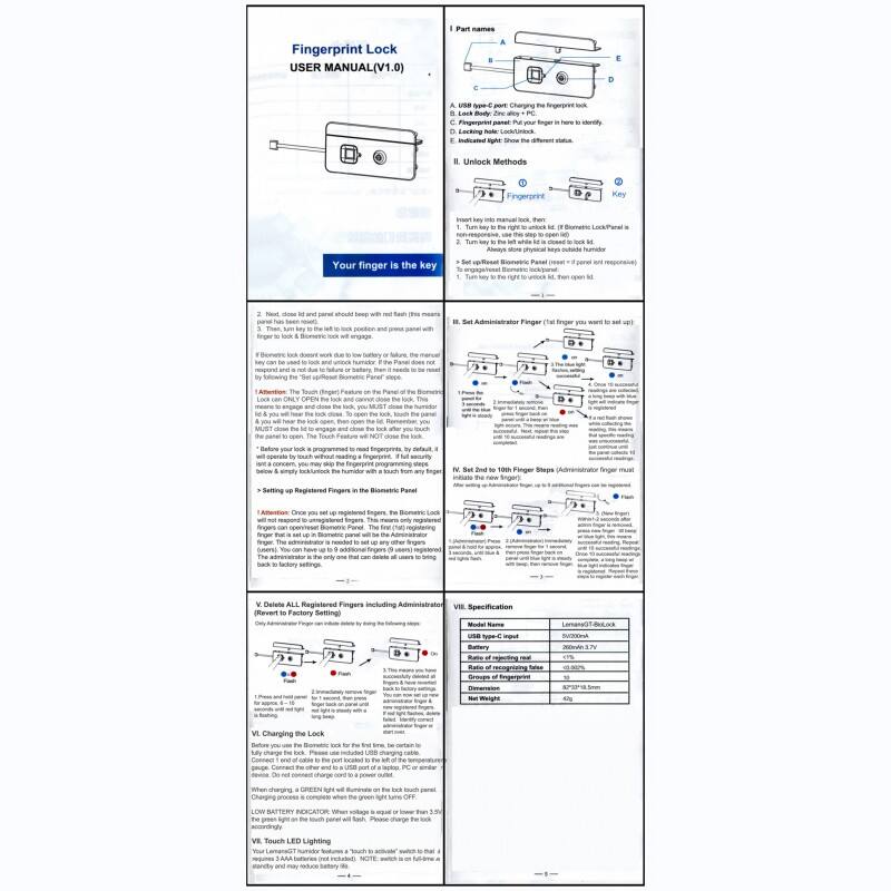 Fingerprint Lock  
USER MANUAL (V1.0)  

Part names  
A. USB port - Charge the fingerprint lock.  
B. Locking hole - Lock/Unlock.  
C. Locking hole - Lock/Unlock.  
D. Indicated light - Shows the different status.  

II. Unlock Methods  
1. Fingerprint  
2. Key  

III. Set Administrator Finger (Finger you want to set up)  
1. Press the button for 2 seconds until the light flashes.  
2. Place your finger on the sensor for 2 seconds.  
3. Press the button for 2 seconds until the light flashes.  
4. Place your finger on the sensor for 2 seconds.  
5. Press the button for 2 seconds until the light flashes.  
6. Place your finger on the sensor for 2 seconds.  
7. Press the button for 2 seconds until the light flashes.  
8. Place your finger on the sensor for 2 seconds.  
9. Press the button for 2 seconds until the light flashes.  
10. Place your finger on the sensor for 2 seconds.  
11. Press the button for 2 seconds until the light flashes.  
12. Place