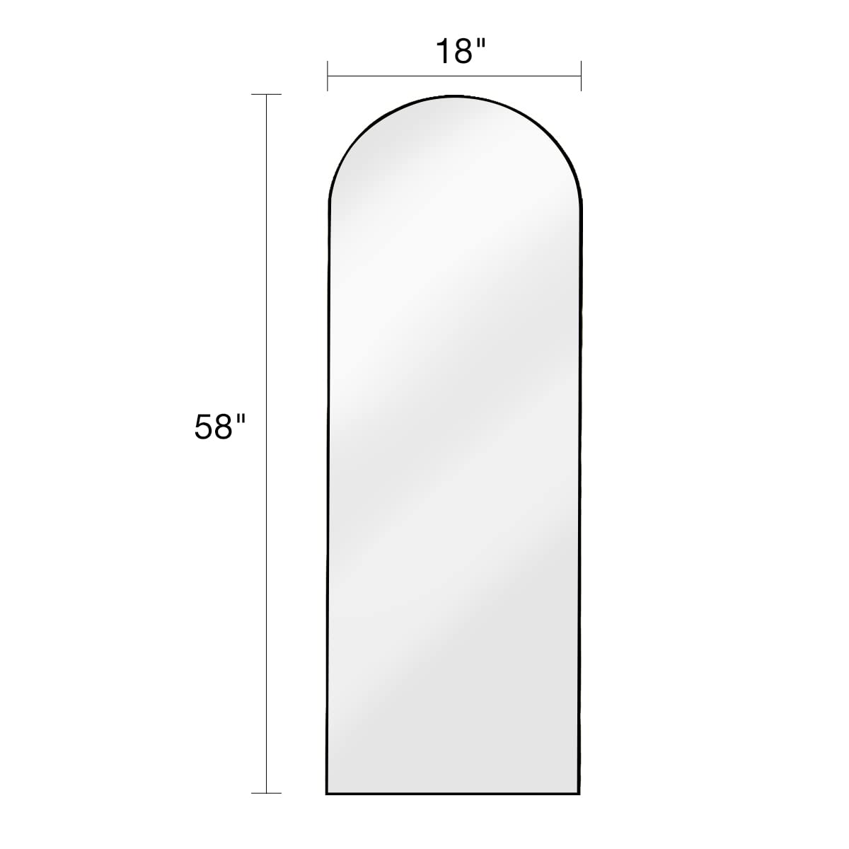 The dimensions of the mirror are:

- Width: 18 inches
- Height: 58 inches