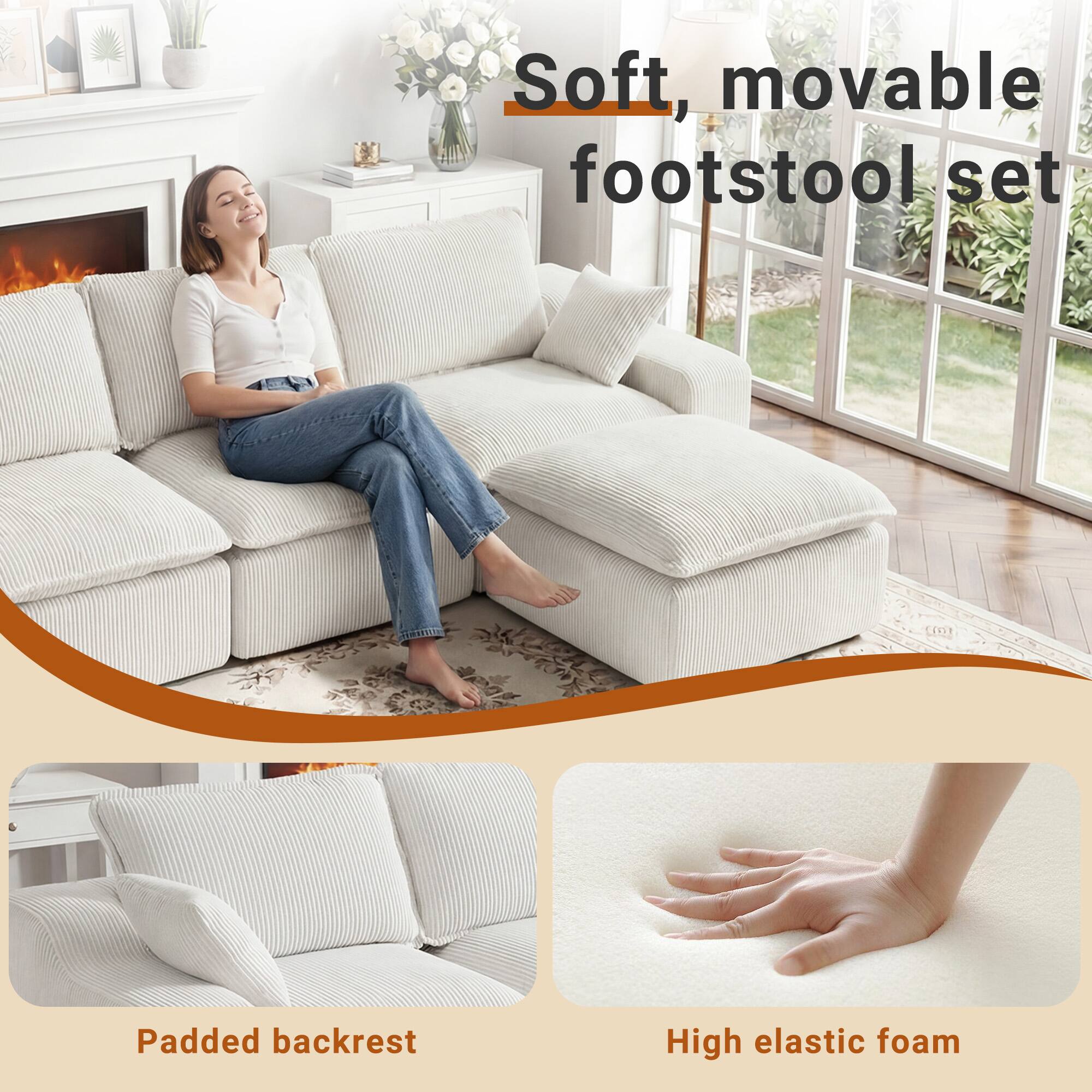 Soft, movable footstool set  
Padded backrest  
High elastic foam