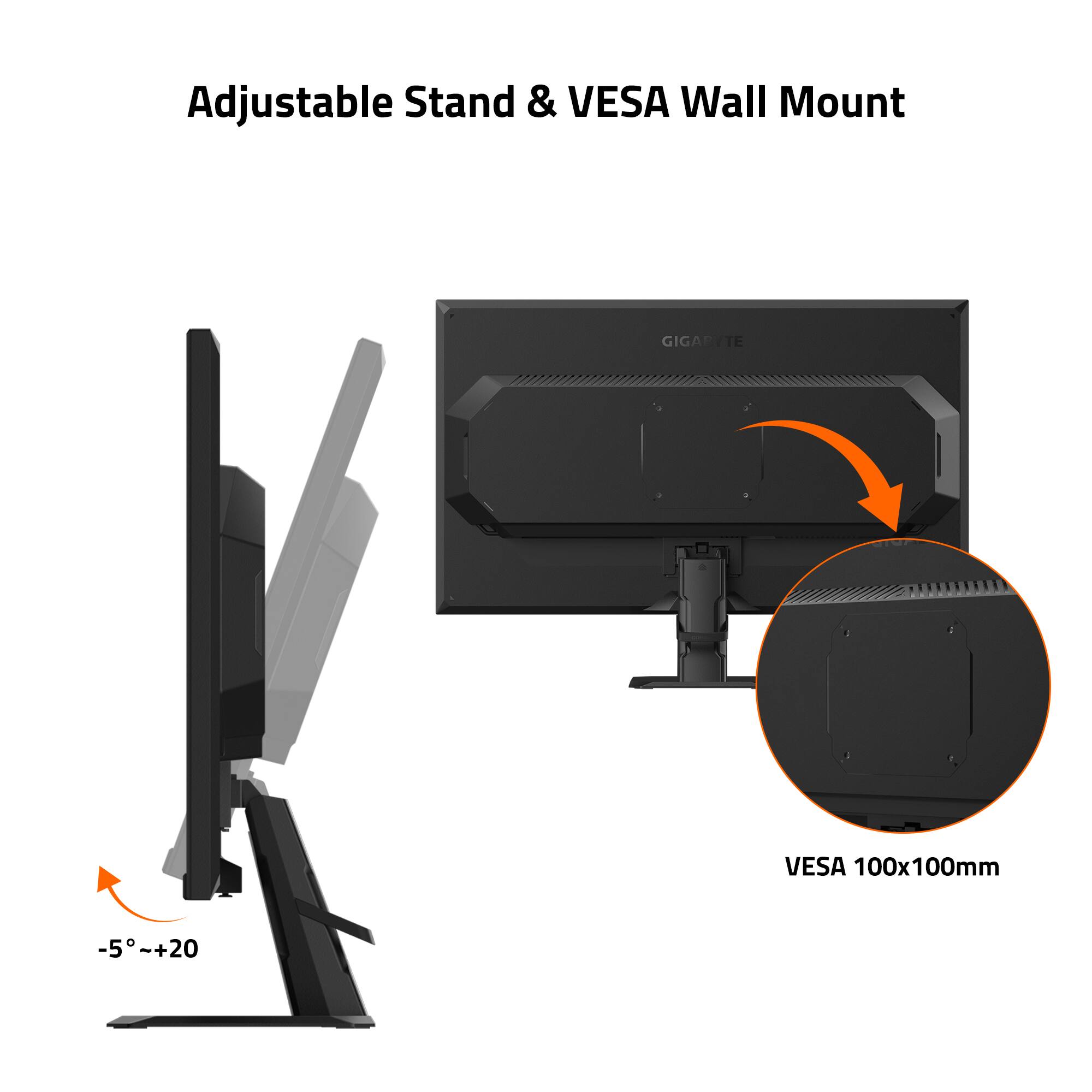 Adjustable Stand & VESA Wall Mount

GIGARTE

VESA 100x100mm

-5° ~+20°
