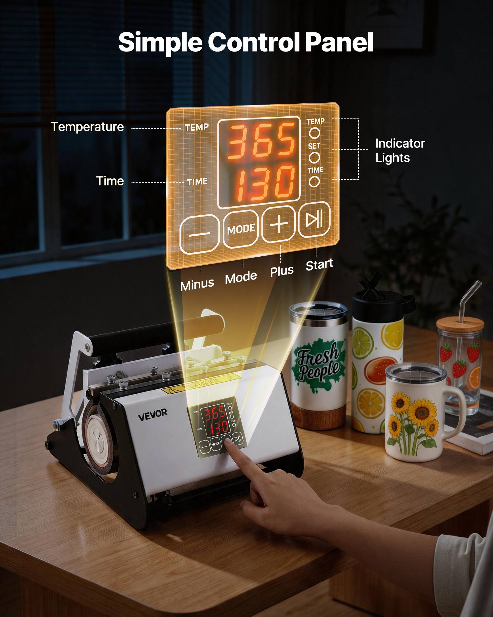 Simple Control Panel

Temperature Time
TEMP TEMP 365 SET 130 + - MODE

Indicator Lights
Plus Start Minus Mode

VEVOR

2019 365 18% OEI ROSOLO K MODE

Fresh People