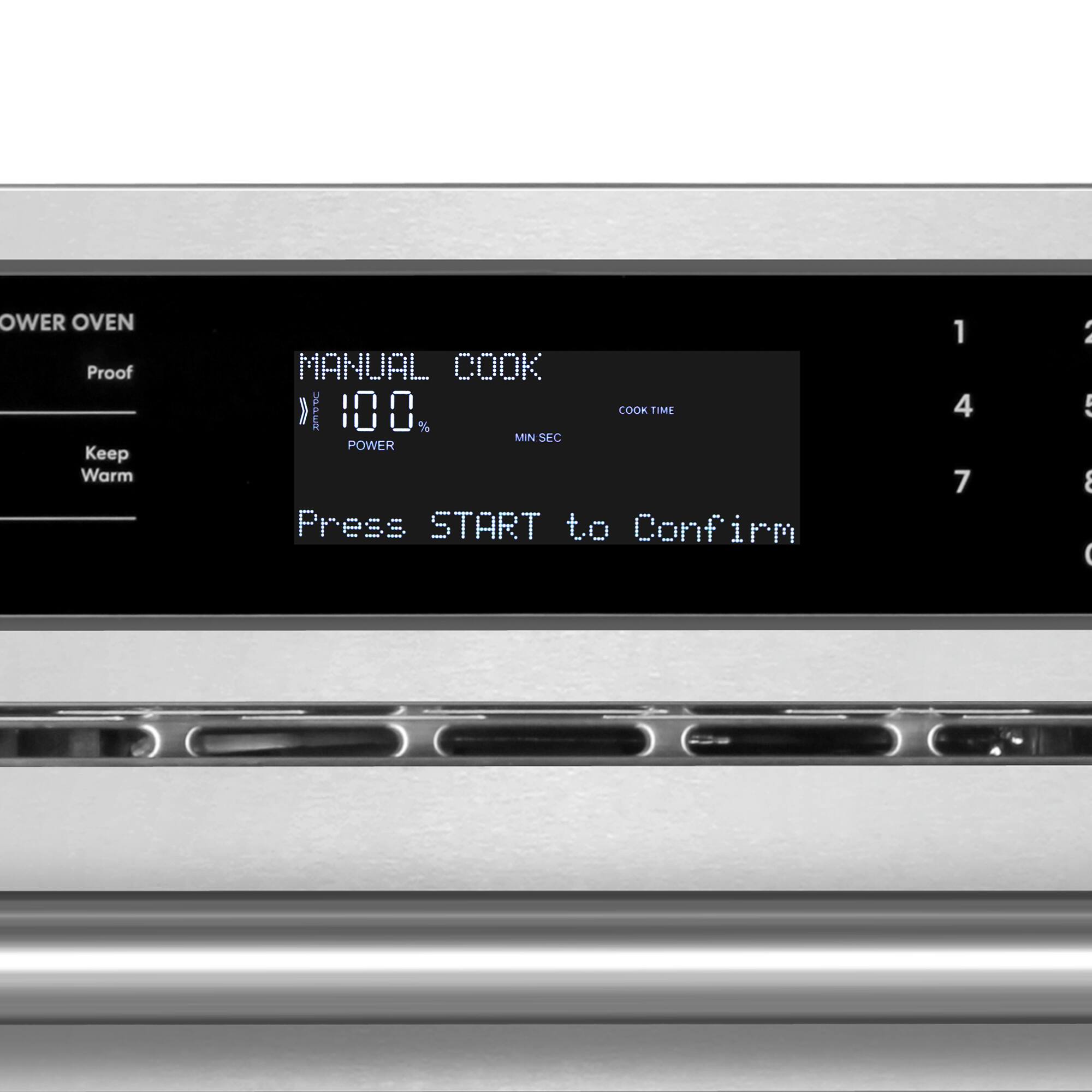 POWER OVEN  
Proof  
Keep Warm  

MANUAL COOK  
100%  
POWER  

Press START to Confirm