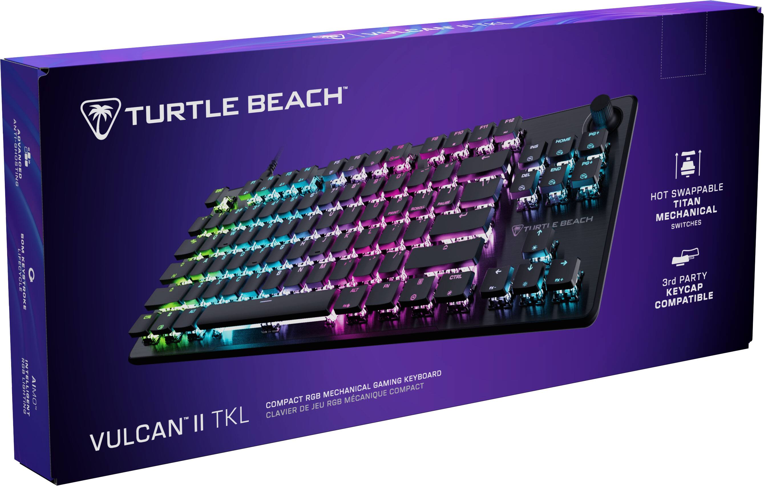 Turtle Beach  
Vulcan II TKL  
Compact RGB Mechanical Gaming Keyboard  
Compact RGB Mécanique Compact  
Clavier de Jeu RGB Mécanique Compact  
Hot Swappable Titan Mechanical Switches  
3rd Party Keycap Compatible  
Anti-Ghosting Advanced  
24-Key Anti-Ghosting  
RGB Intelligent Lighting  
AIMO