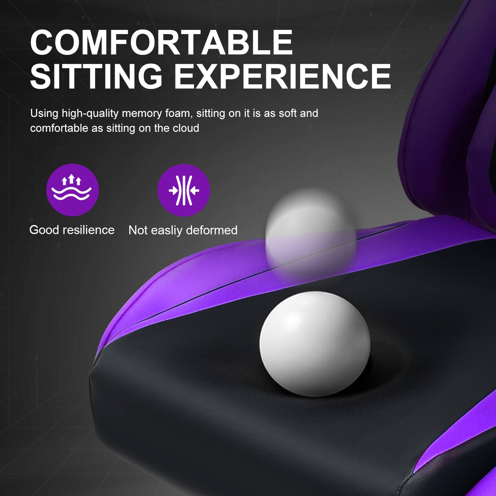 COMFORTABLE SITTING EXPERIENCE

Using high-quality memory foam, sitting on it is as soft and comfortable as sitting on the cloud

Good resilience  
Not easily deformed