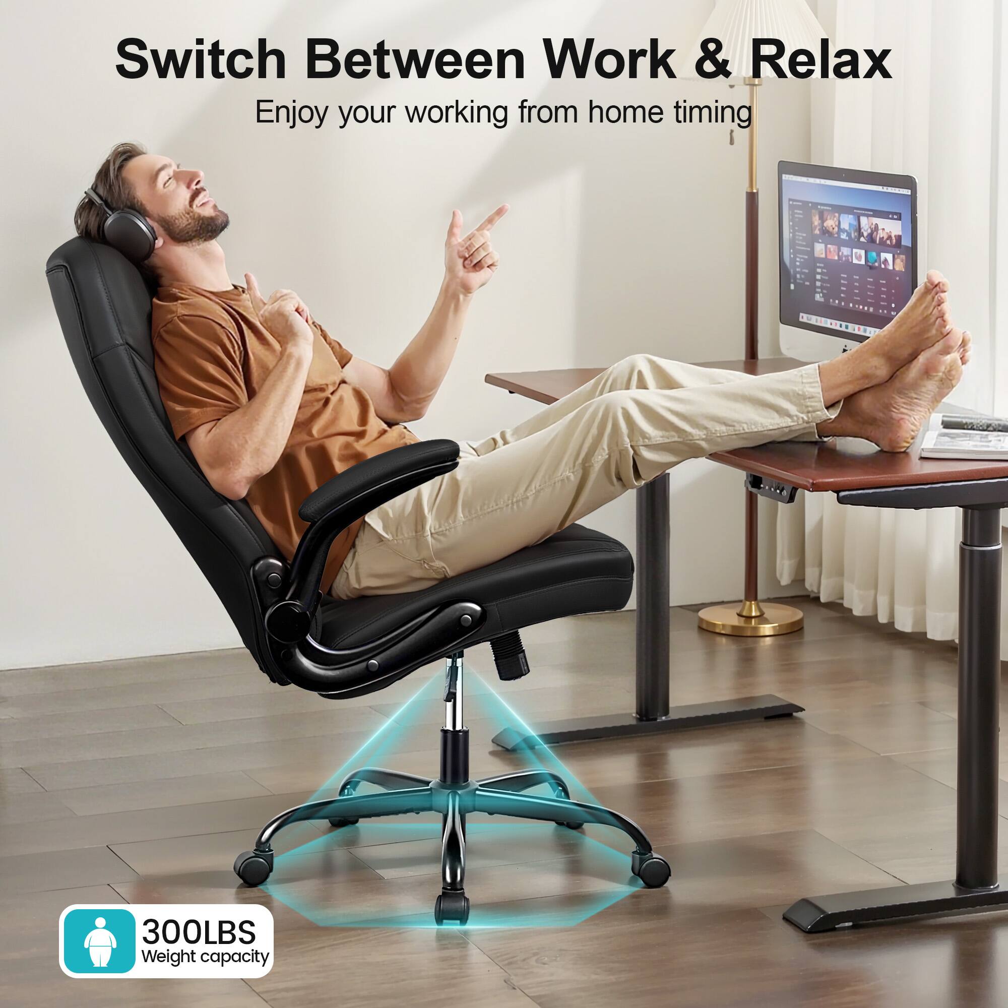 Switch Between Work & Relax  
Enjoy your working from home timing  

300LBS  
Weight capacity