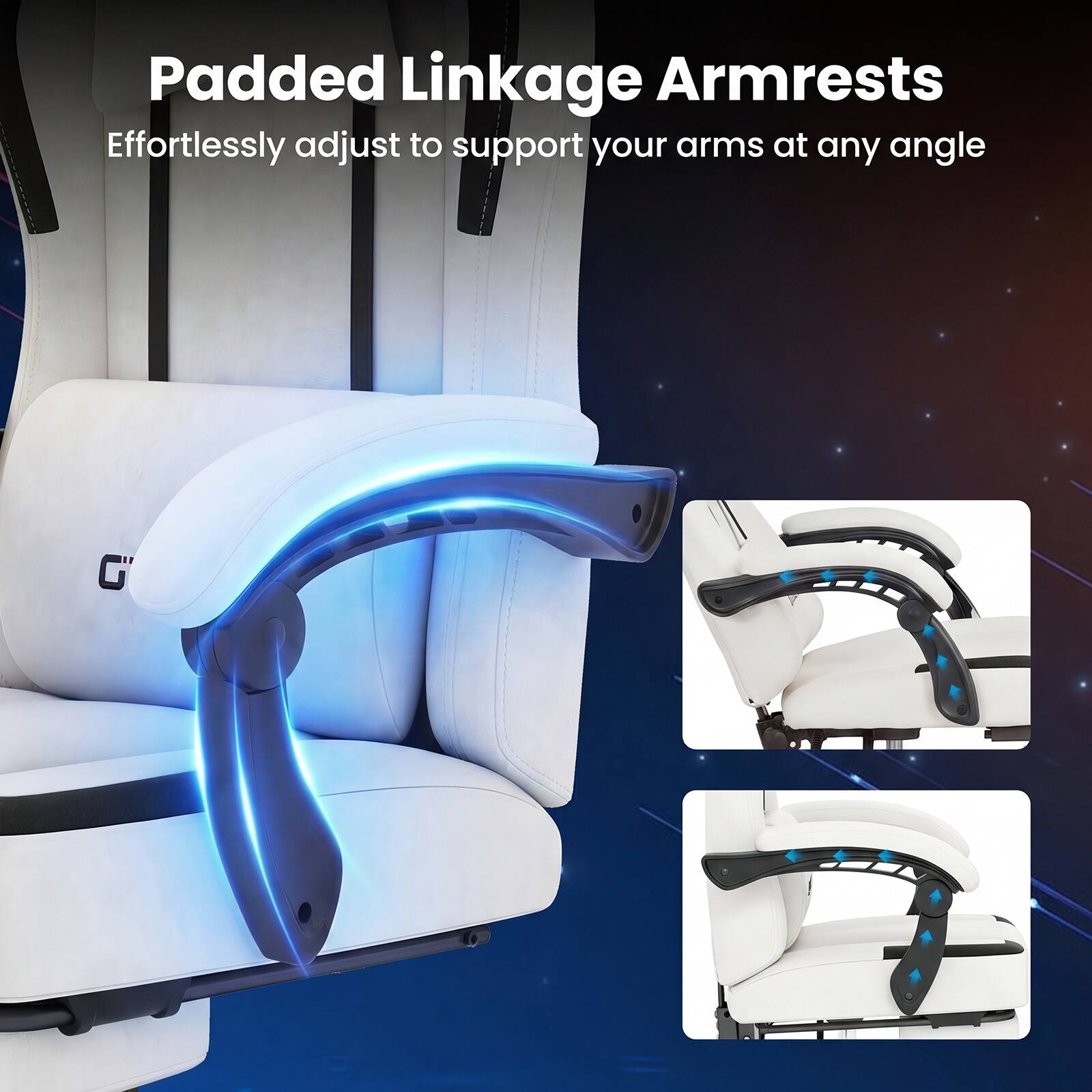 Padded Linkage Armrests  
Effortlessly adjust to support your arms at any angle