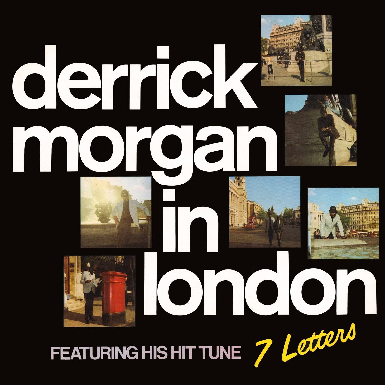 derrick morgan in london  
FEATURING HIS HIT TUNE 7 Letters