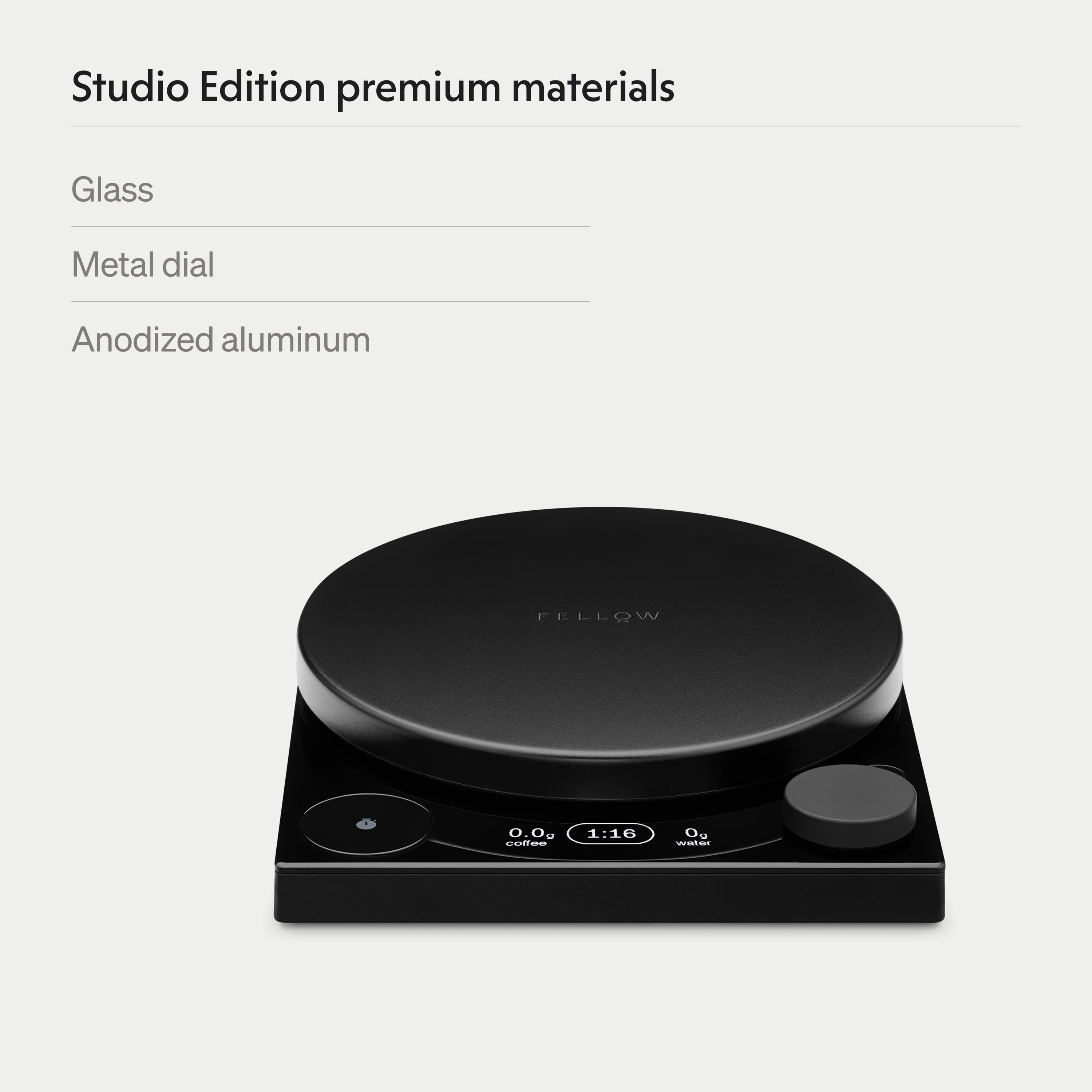 Studio Edition premium materials  
Glass  
Metal dial  
Anodized aluminum  

FELLOW  
0.0  
1:16  
0.0  
water
