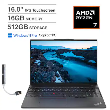 16.0" IPS Touchscreen
16GB MEMORY
512GB STORAGE
AMD RYZEN 7
Windows 11 Pro Copilot+PC
ThinkPad