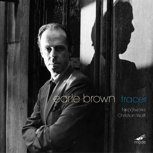 earle brown  
tracer  
Ne(x)tworks  
Christian Wolff  
mode