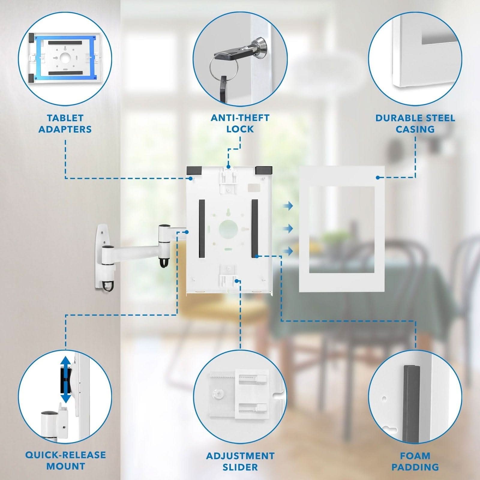TABLET ADAPTERS  
ANTI-THEFT LOCK  
DURABLE STEEL CASING  
QUICK-RELEASE MOUNT  
ADJUSTMENT SLIDER  
FOAM PADDING