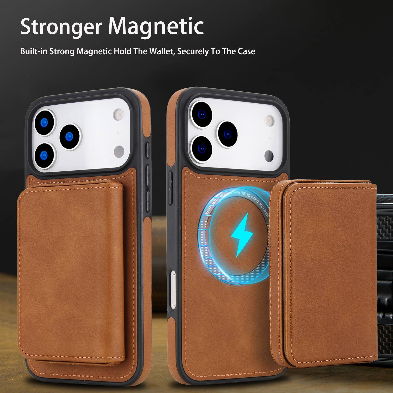 Stronger Magnetic  
Built-in Strong Magnetic Hold The Wallet, Securely To The Case