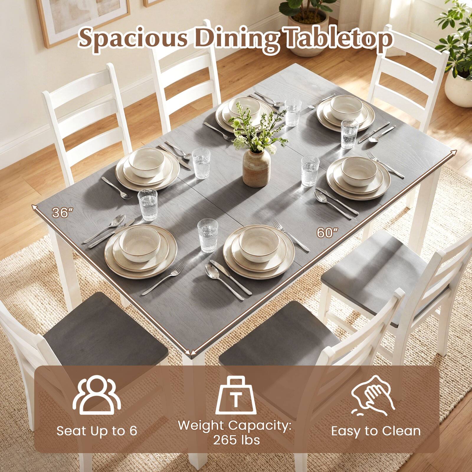 Spacious Dining Tabletop  
36" x 60"  
Seat Up to 6  
Weight Capacity: 265 lbs  
Easy to Clean