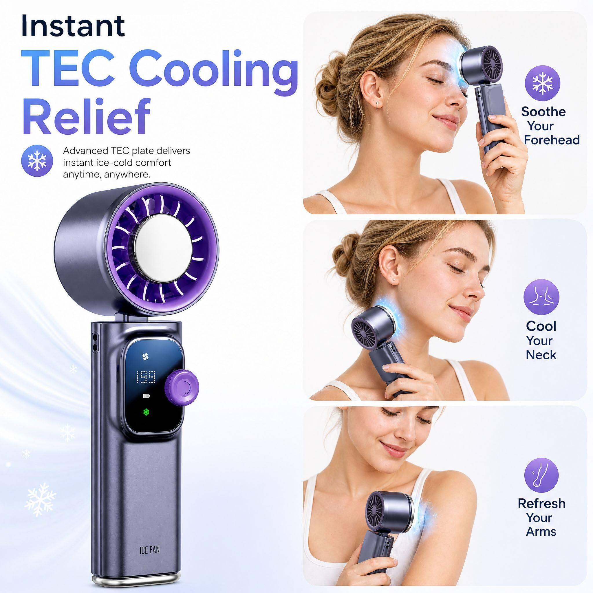 Instant TEC Cooling Relief

Advanced TEC plate delivers instant ice-cold comfort anytime, anywhere.

- Soothe Your Forehead
- Cool Your Neck
- Refresh Your Arms

ICE FAN