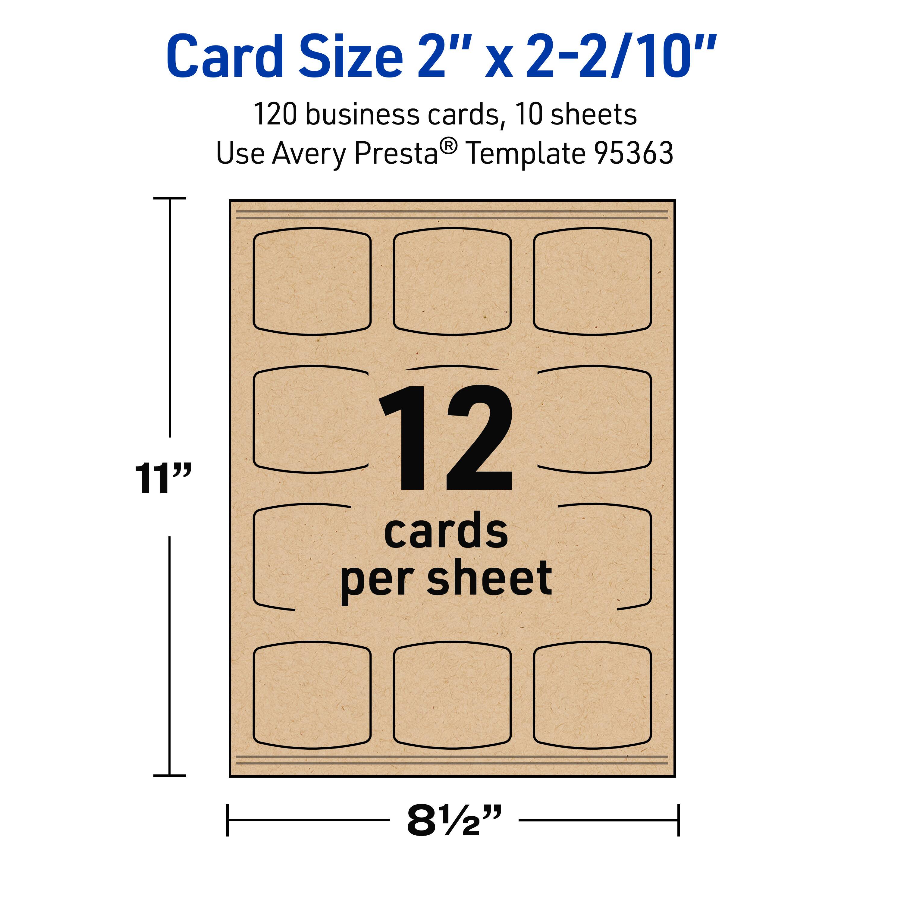 Card Size 2" x 2-2/10"

120 business cards, 10 sheets

Use Avery Presta® Template 95363

11" x 8½"

12 cards per sheet