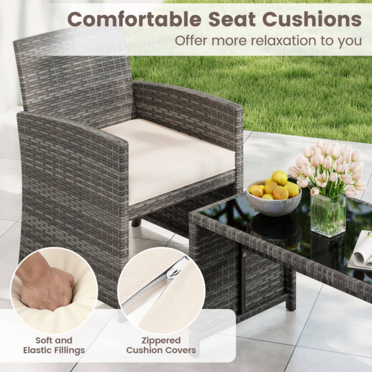 Comfortable Seat Cushions  
Offer more relaxation to you  

Soft and Elastic Fillings  
Zippered Cushion Covers