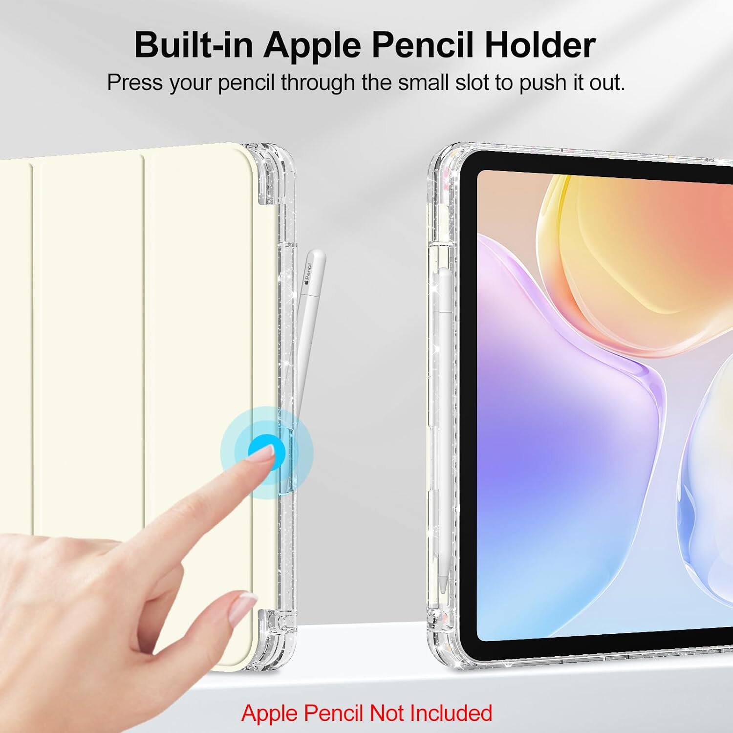 Built-in Apple Pencil Holder  
Press your pencil through the small slot to push it out.  
Apple Pencil Not Included