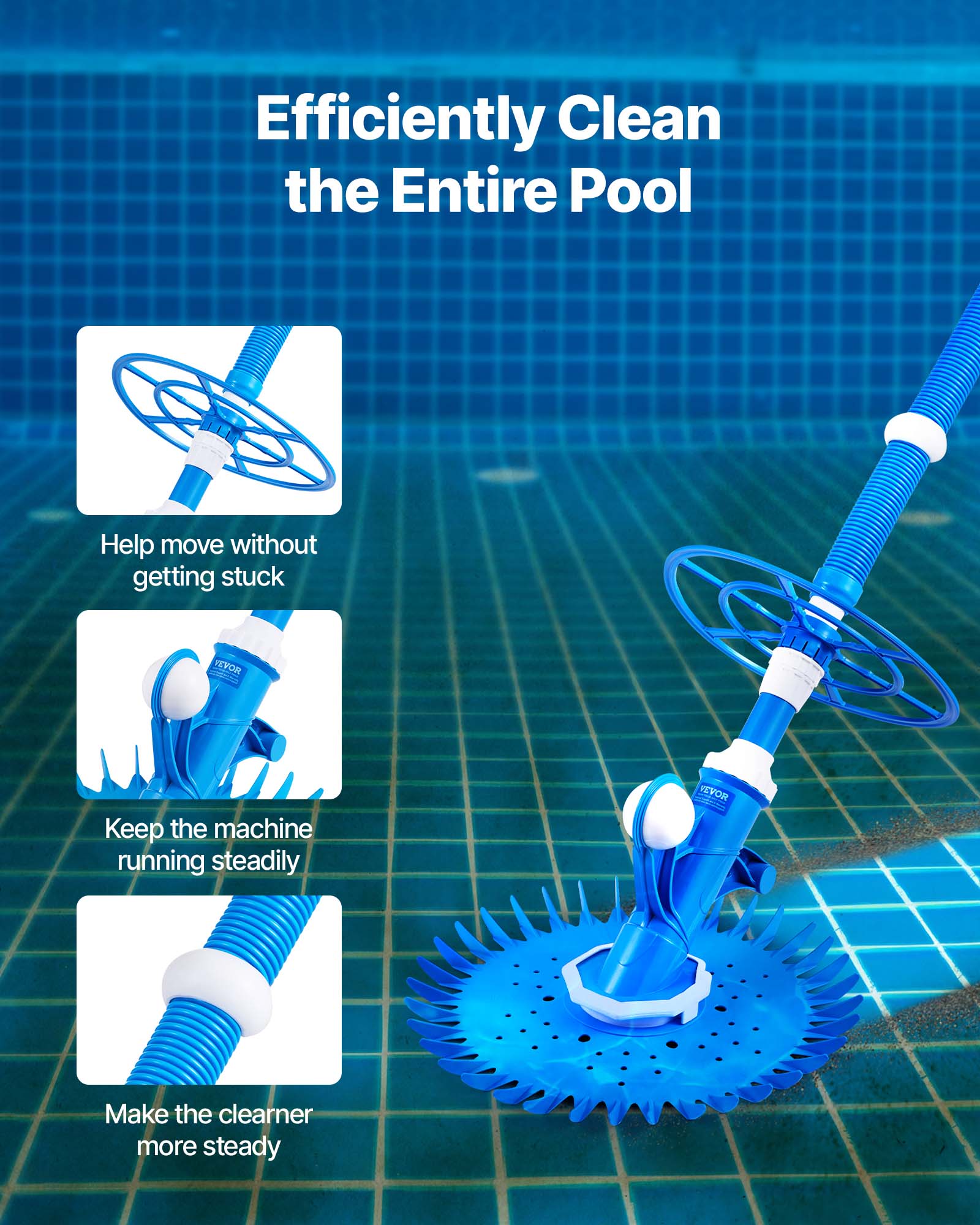 Efficiently Clean the Entire Pool

- Help move without getting stuck
- Keep the machine running steadily
- Make the cleaner more steady