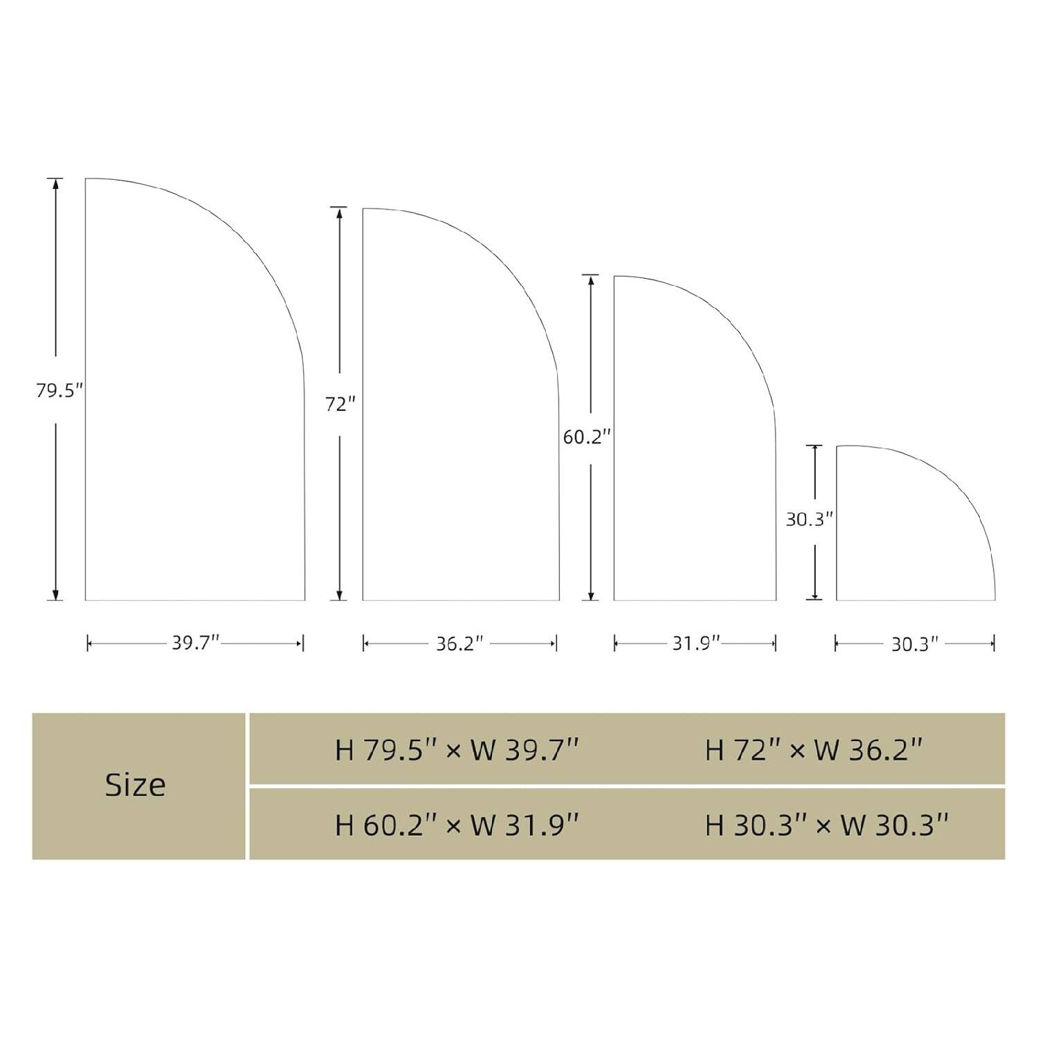 79.5"  
72"  
60.2"  
30.3"  

Size  
H 79.5" x W 39.7"  
H 60.2" x W 31.9"  
H 72" x W 36.2"  
H 30.3" x W 30.3"