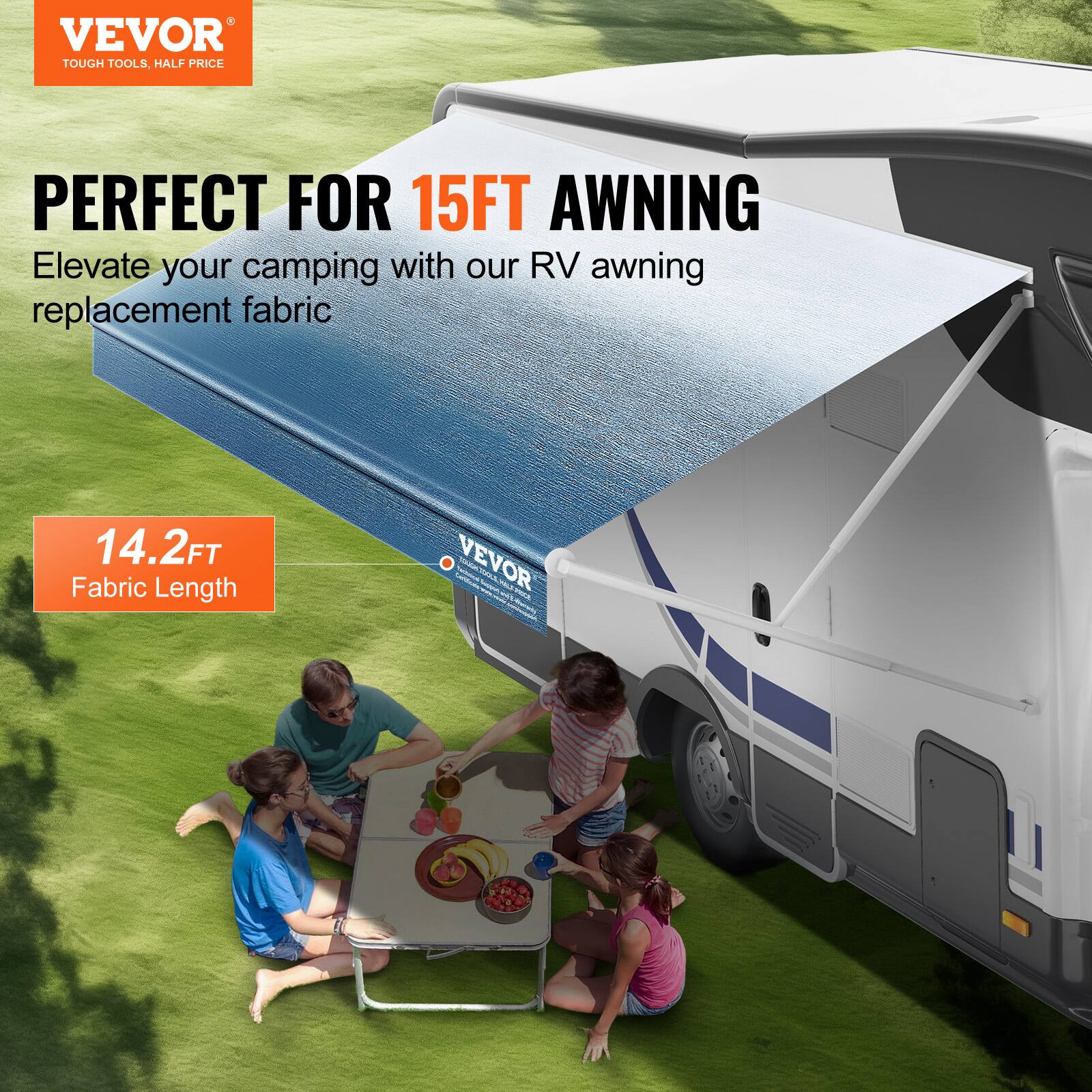 VEVOR TOUGH TOOLS, HALF PRICE

PERFECT FOR 15FT AWNING

Elevate your camping with our RV awning replacement fabric

14.2FT Fabric Length