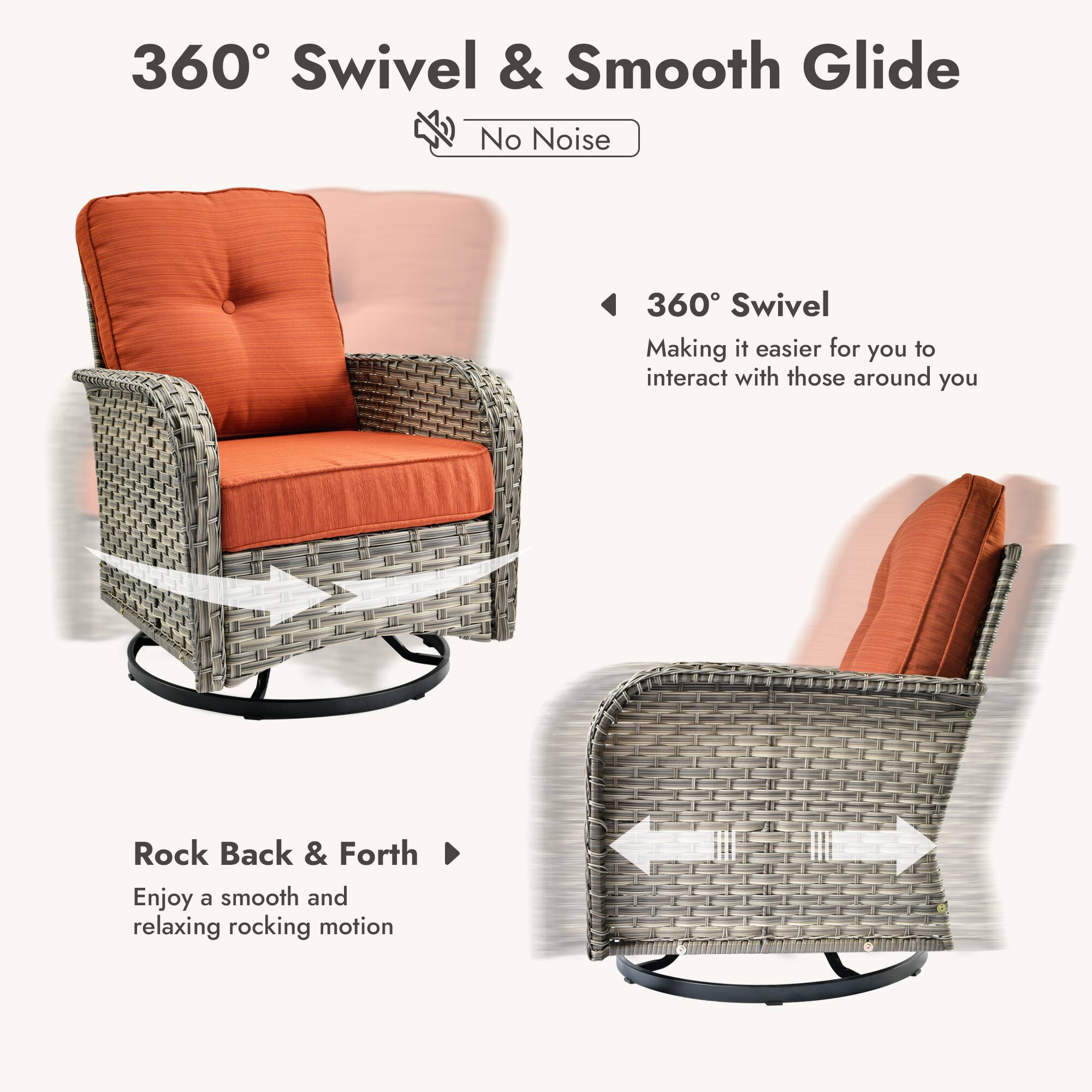 360° Swivel & Smooth Glide  
No Noise  

360° Swivel  
Making it easier for you to interact with those around you  

Rock Back & Forth  
Enjoy a smooth and relaxing rocking motion