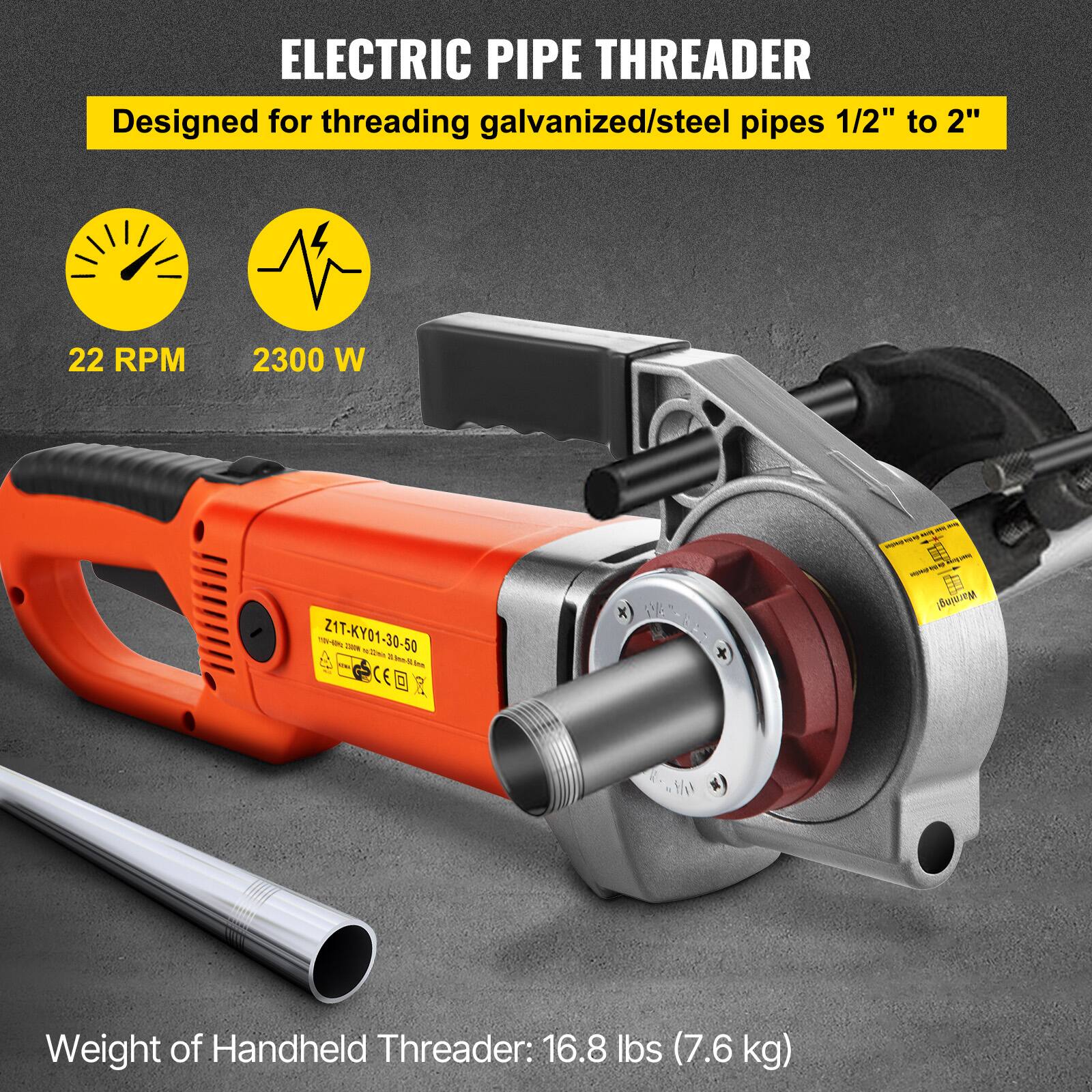ELECTRIC PIPE THREADER  
Designed for threading galvanized/steel pipes 1/2" to 2"  
22 RPM  
2300 W  
Z1T-KY01-30-50  
CE  

Weight of Handheld Threader: 16.8 lbs (7.6 kg)