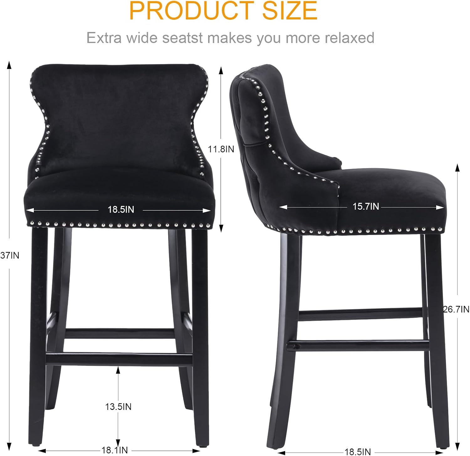 PRODUCT SIZE  
Extra wide seatst makes you more relaxed  

- Width: 18.5IN  
- Depth: 15.7IN  
- Height: 37IN  
- Seat Height: 13.5IN  
- Back Height: 26.7IN  
- Seat Depth: 11.8IN  
- Armrest Height: 18.1IN