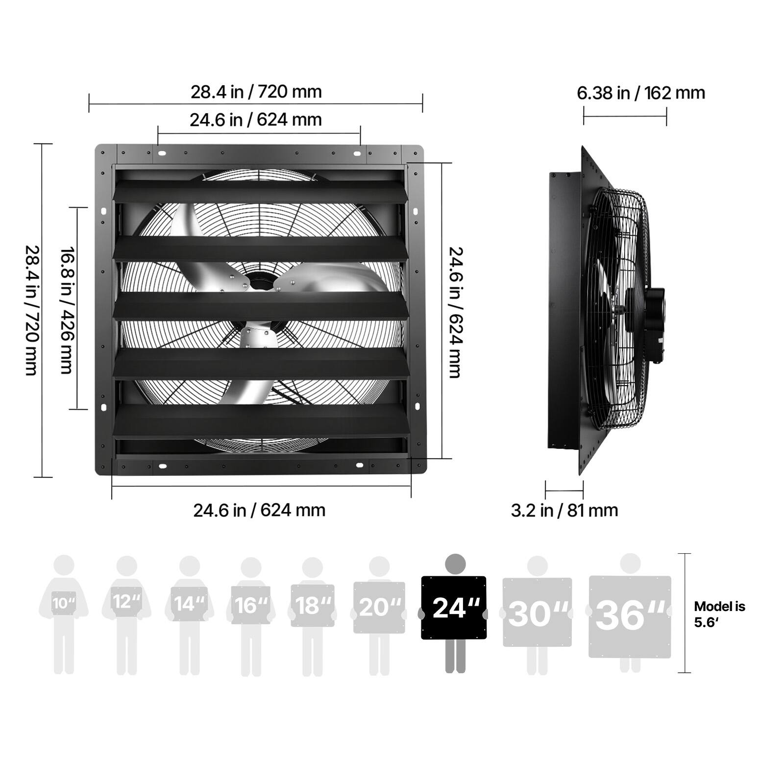 28.4 in / 720 mm  
24.6 in / 624 mm  
6.38 in / 162 mm  
16.8 in / 426 mm  
3.2 in / 81 mm  

10" 12" 14" 16" 18" 20" 24" 30" 36"  

Model is 5.6'